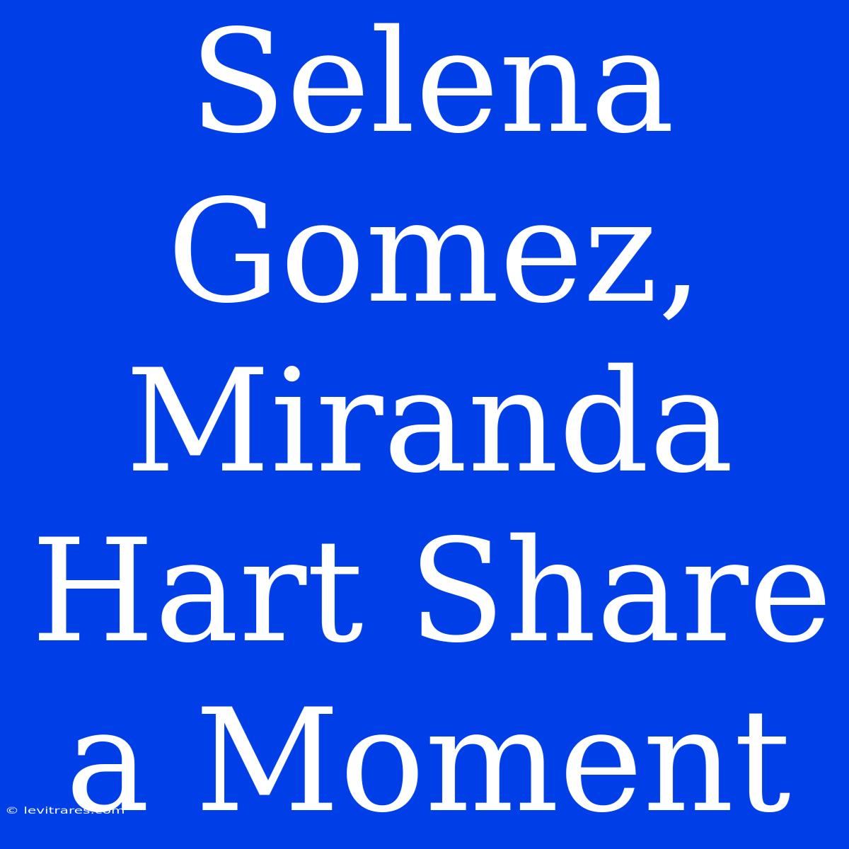 Selena Gomez, Miranda Hart Share A Moment