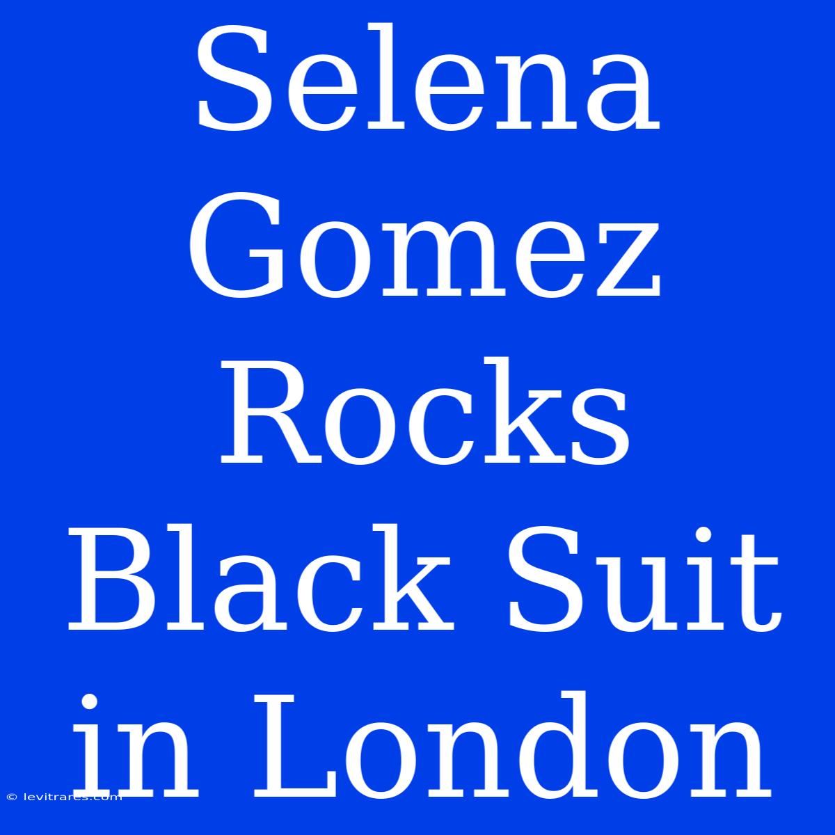 Selena Gomez Rocks Black Suit In London