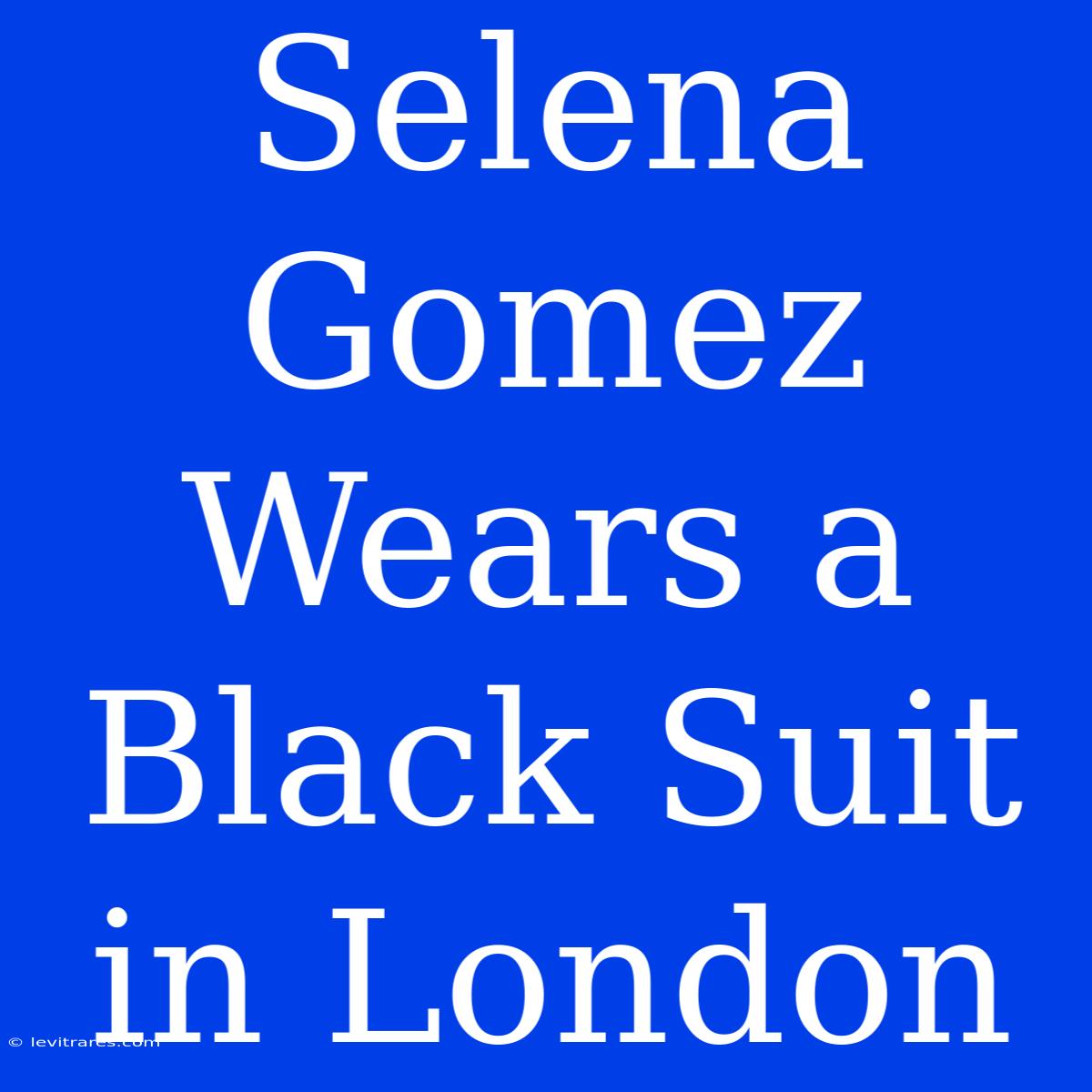 Selena Gomez Wears A Black Suit In London