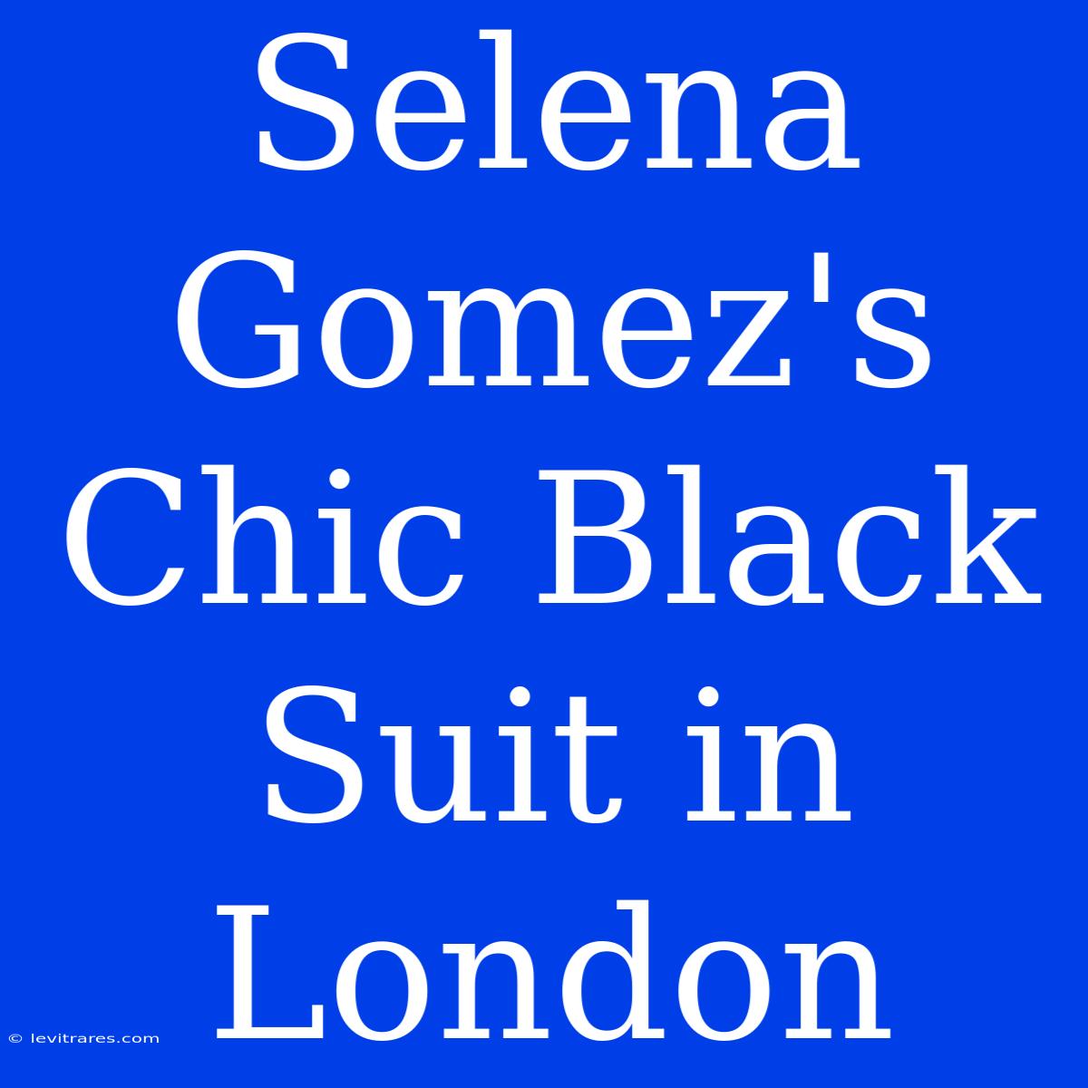 Selena Gomez's Chic Black Suit In London