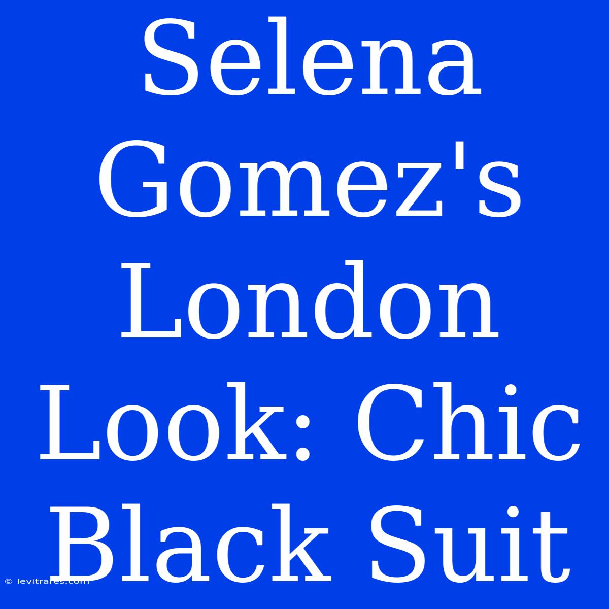 Selena Gomez's London Look: Chic Black Suit