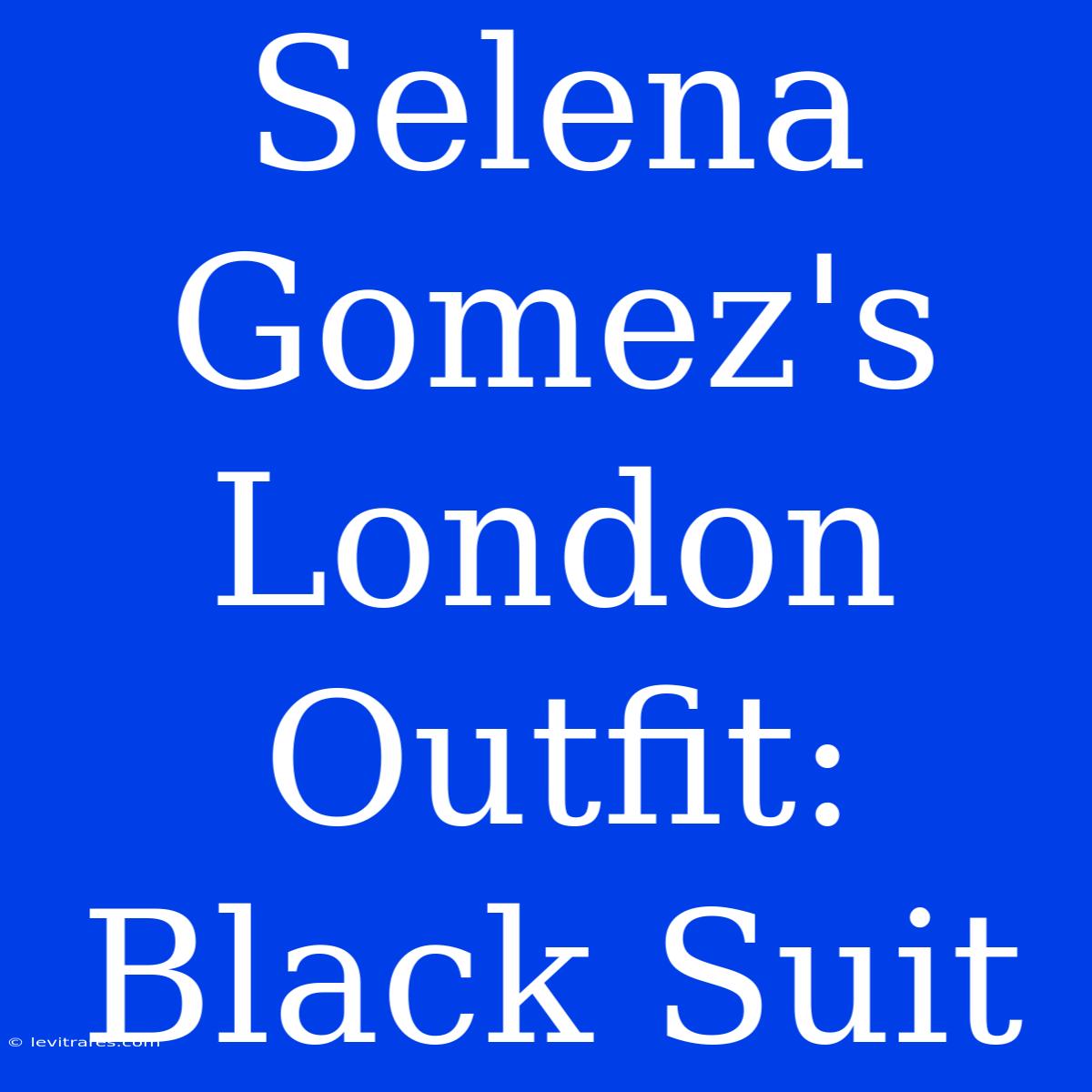 Selena Gomez's London Outfit: Black Suit  