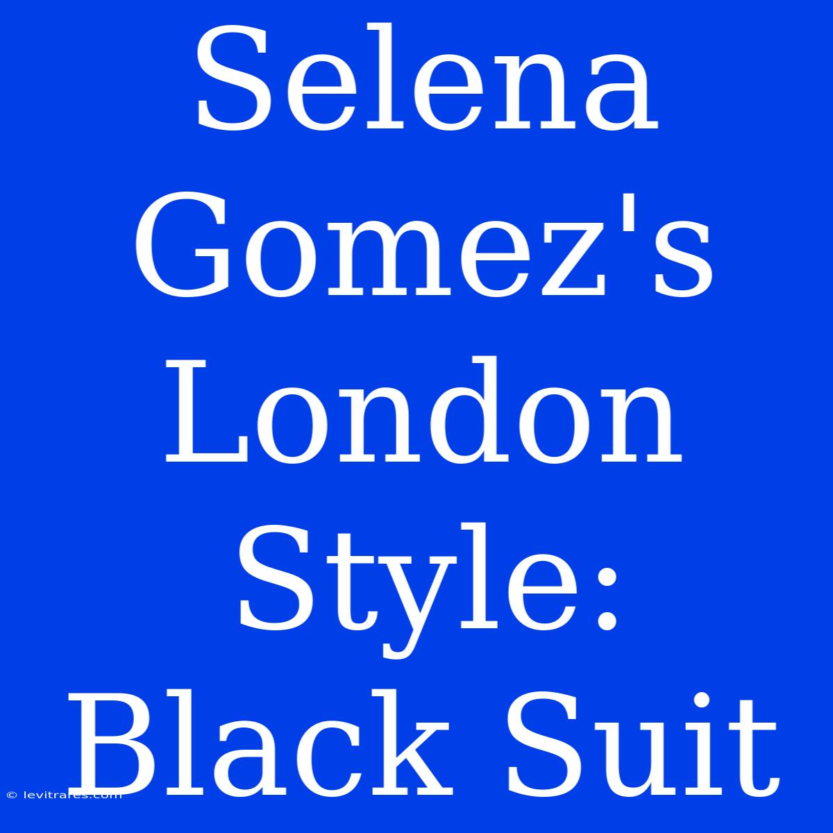 Selena Gomez's London Style: Black Suit