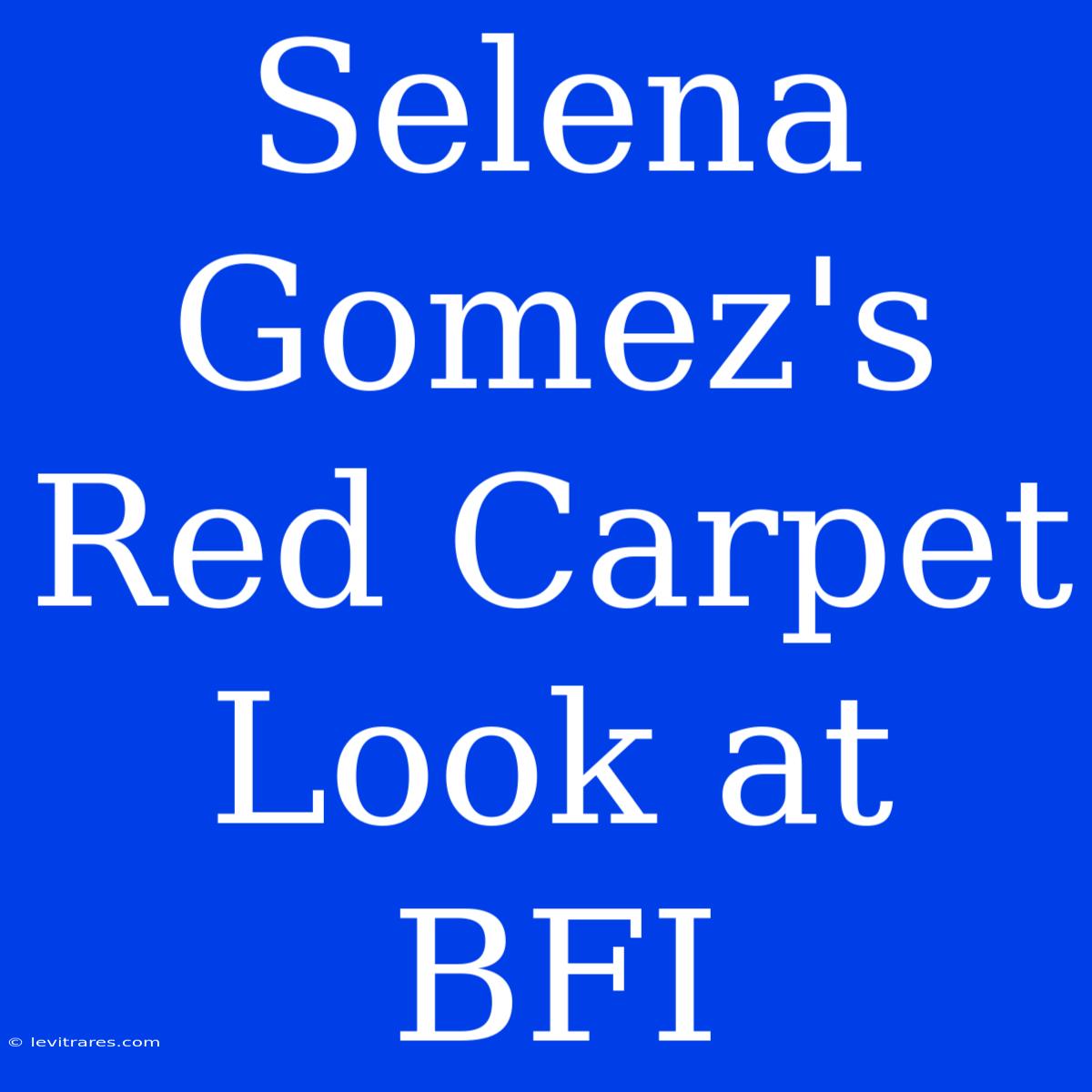 Selena Gomez's Red Carpet Look At BFI