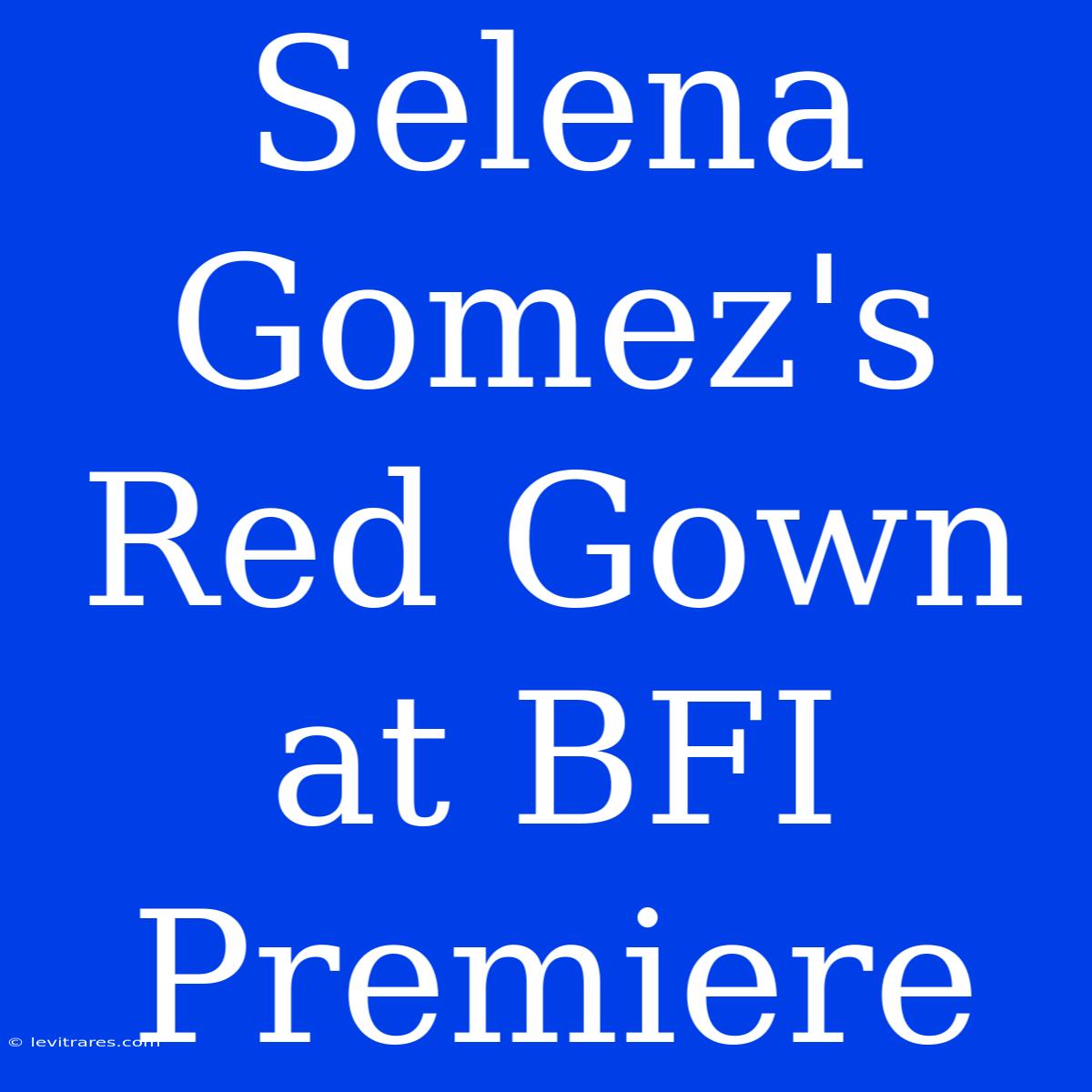 Selena Gomez's Red Gown At BFI Premiere