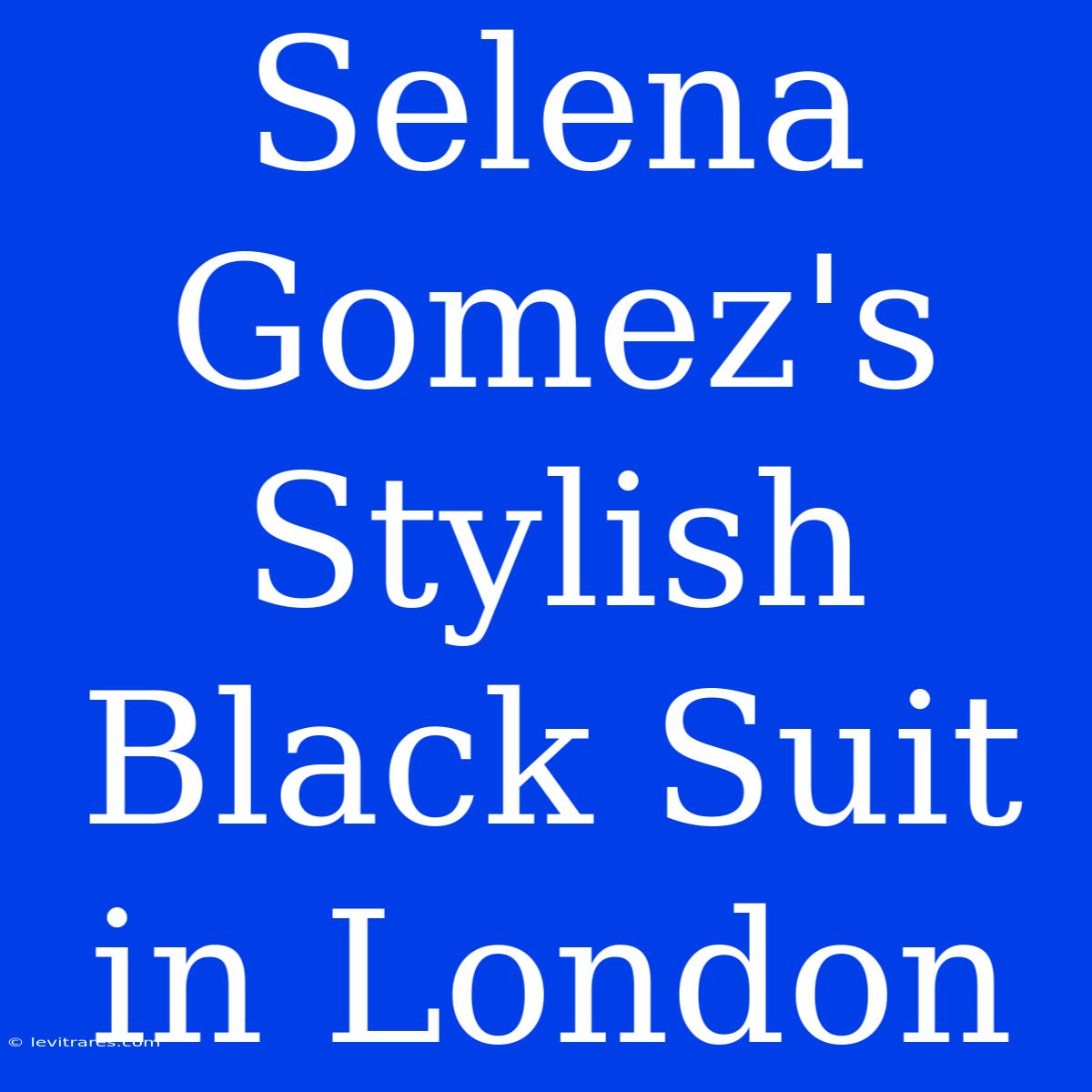 Selena Gomez's Stylish Black Suit In London