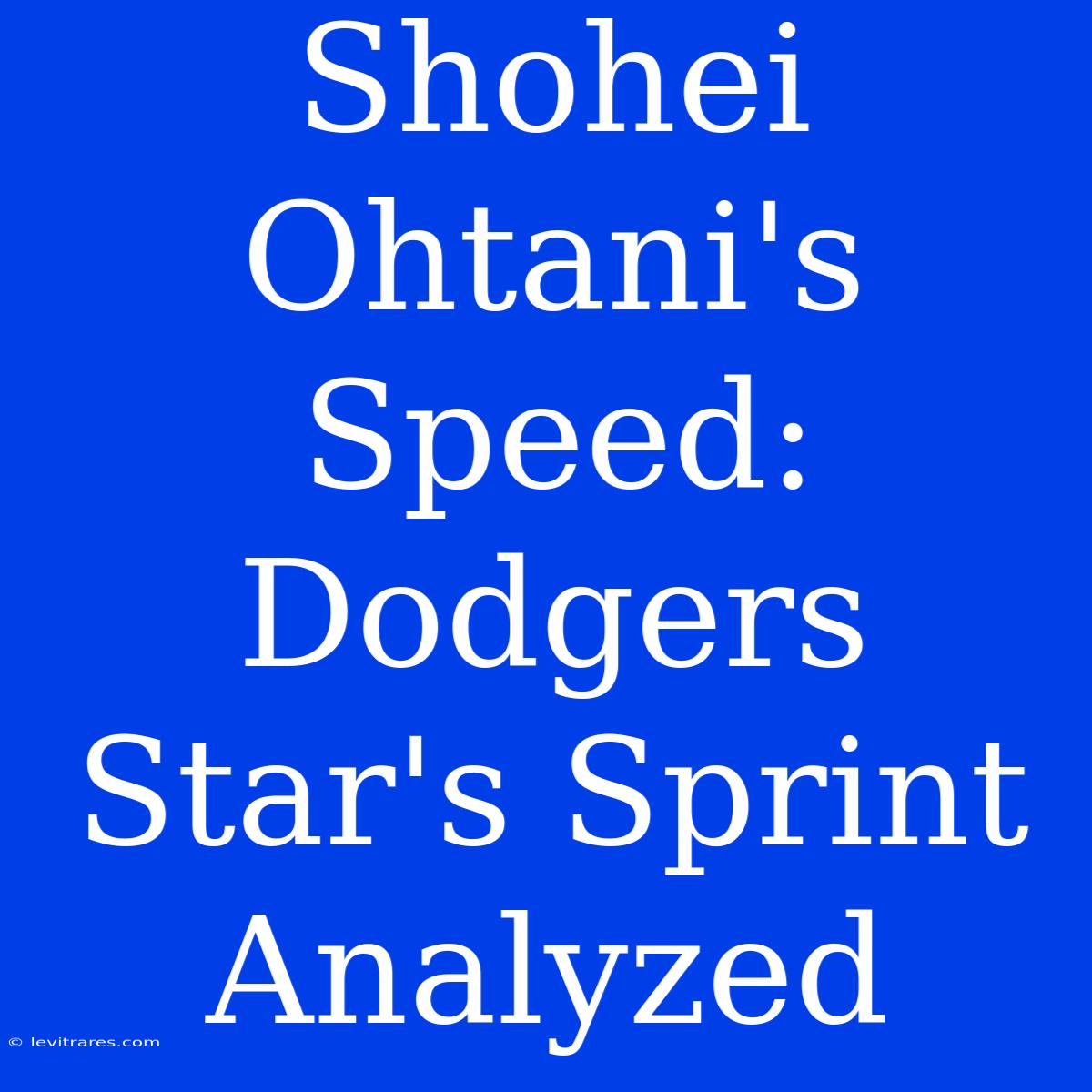 Shohei Ohtani's Speed: Dodgers Star's Sprint Analyzed