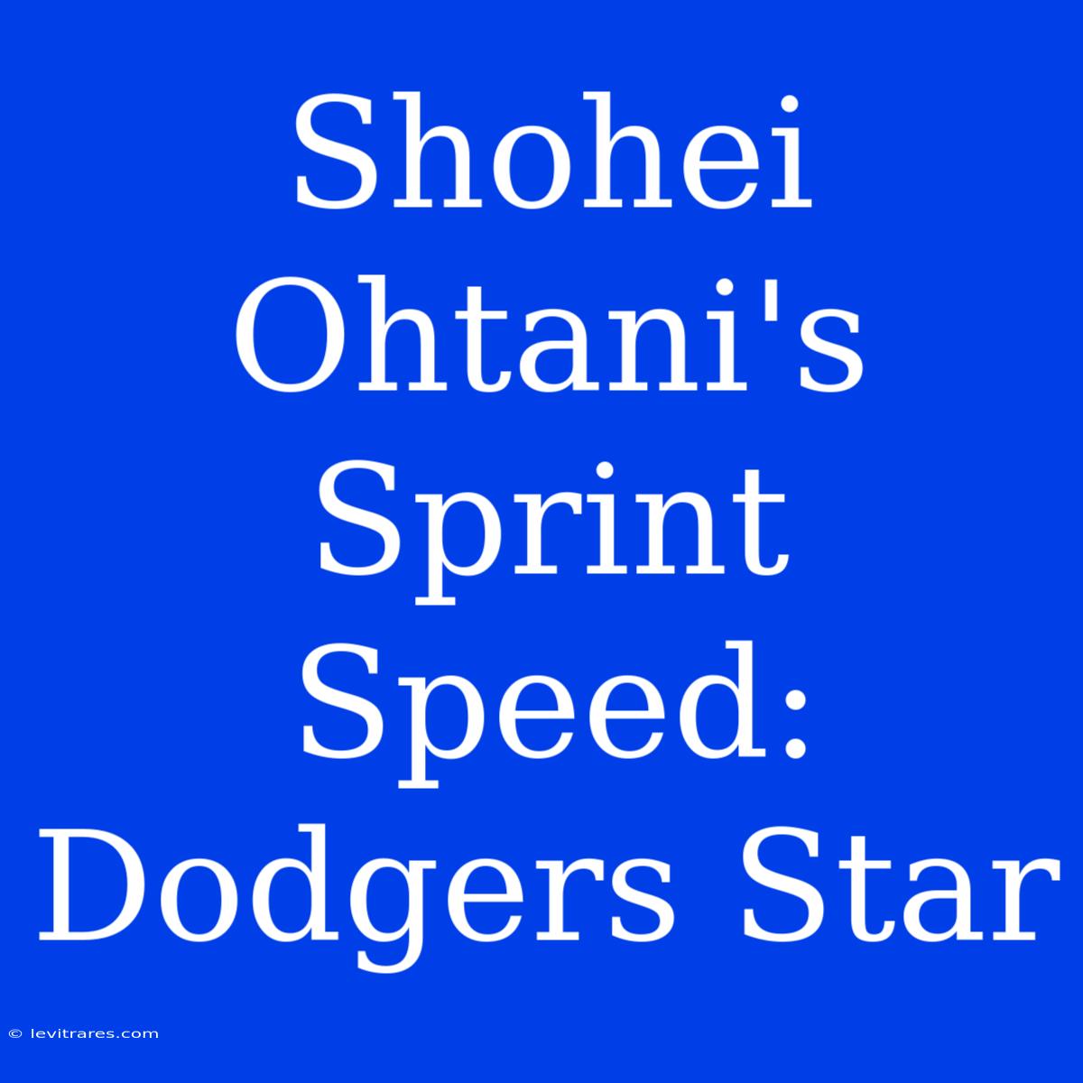 Shohei Ohtani's Sprint Speed: Dodgers Star