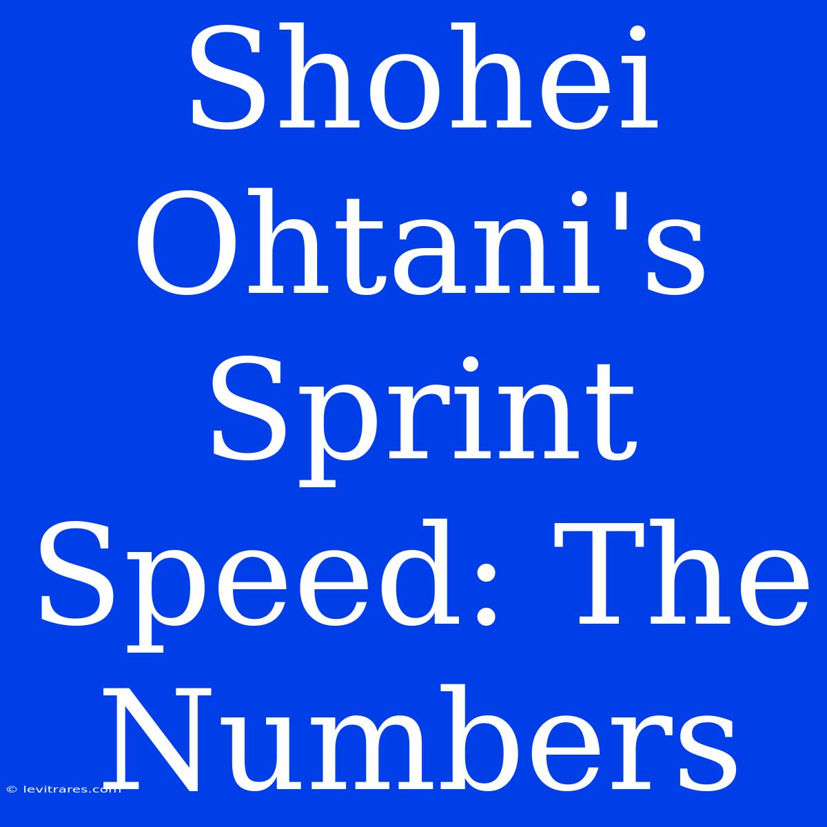 Shohei Ohtani's Sprint Speed: The Numbers