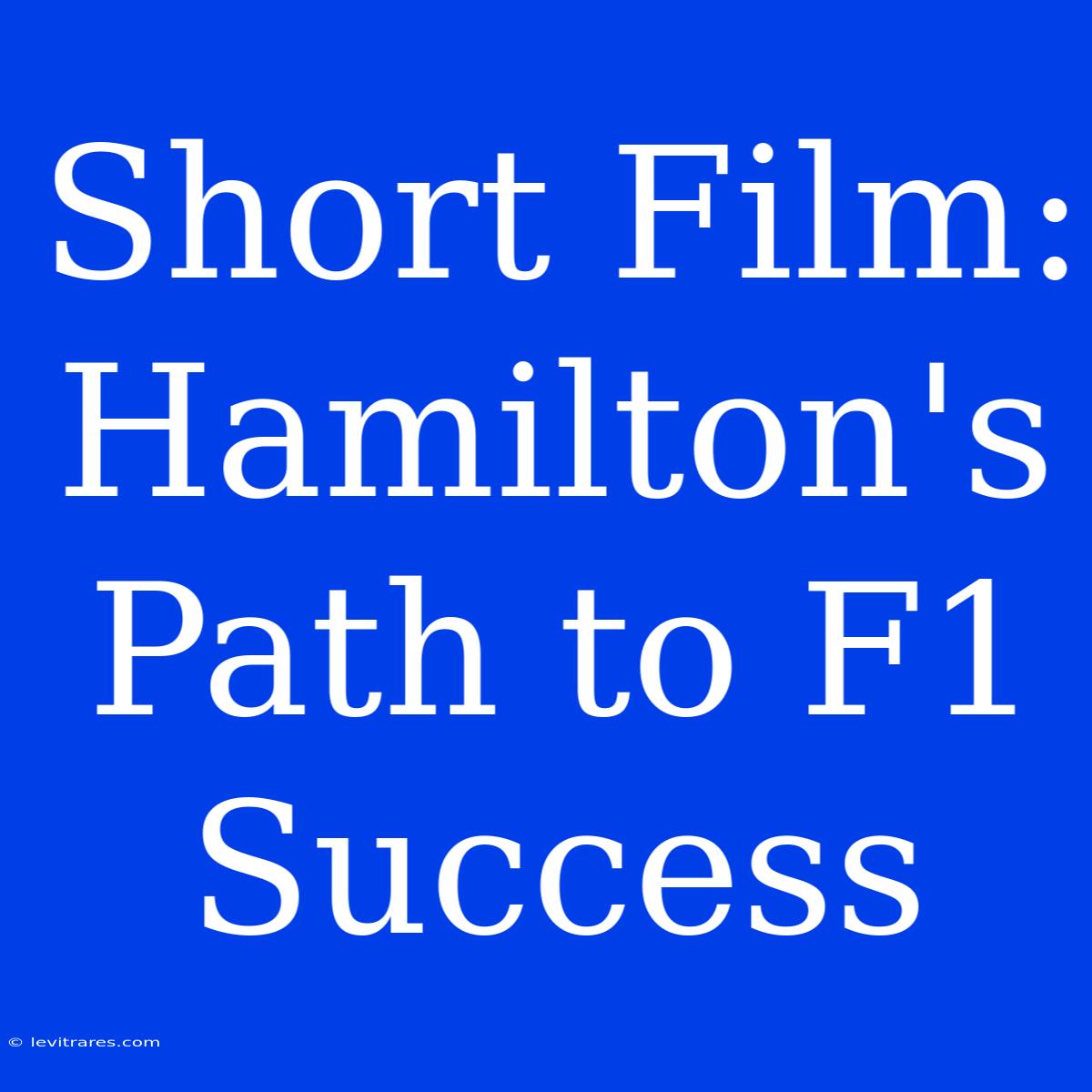 Short Film: Hamilton's Path To F1 Success