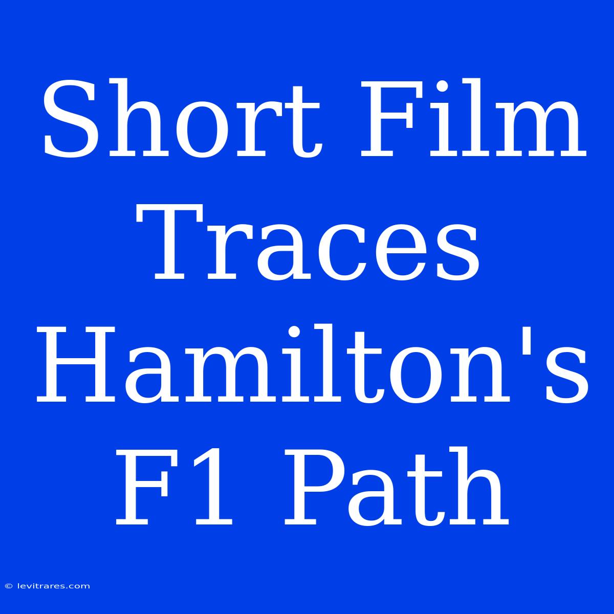 Short Film Traces Hamilton's F1 Path