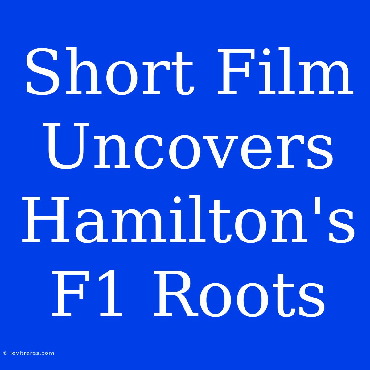 Short Film Uncovers Hamilton's F1 Roots