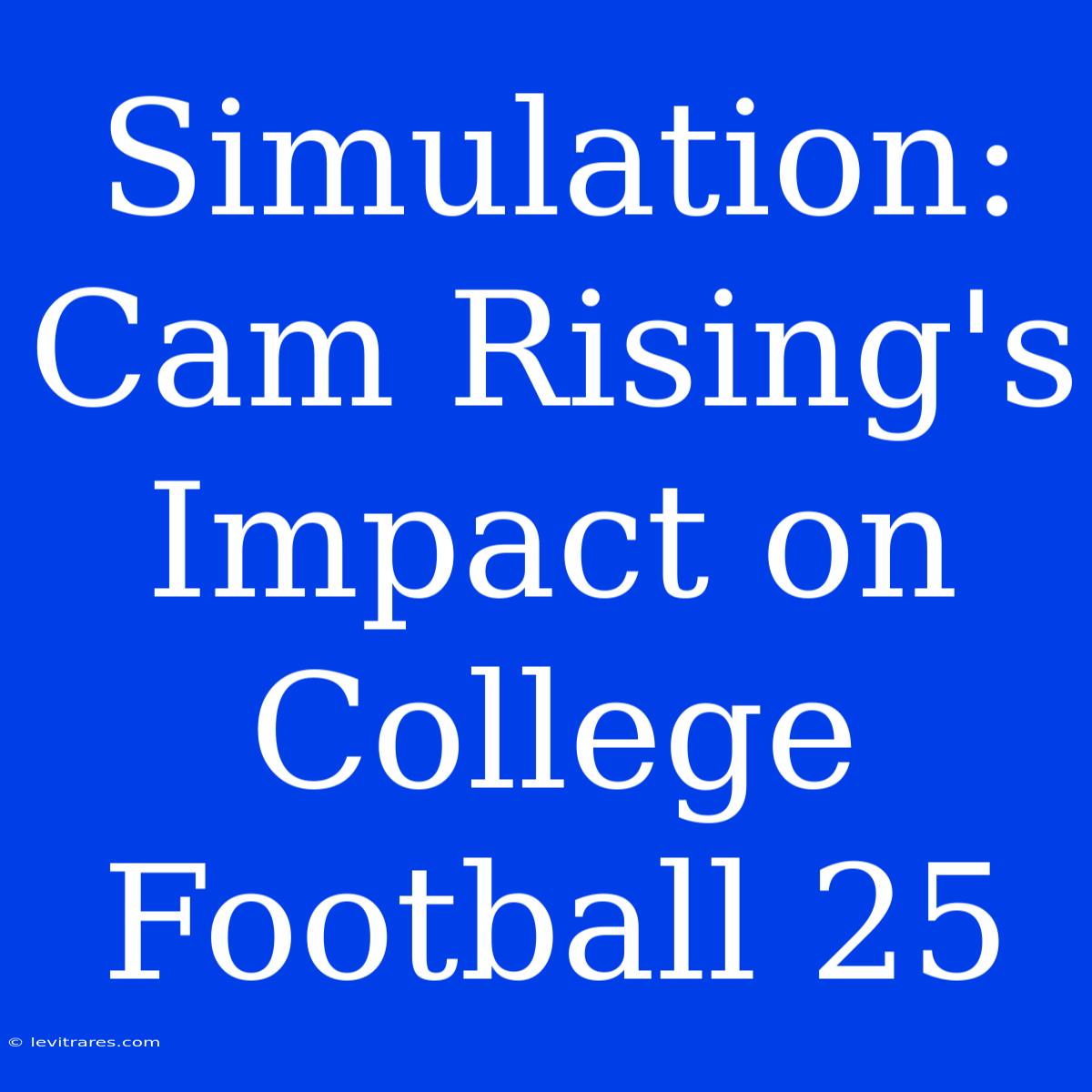 Simulation: Cam Rising's Impact On College Football 25