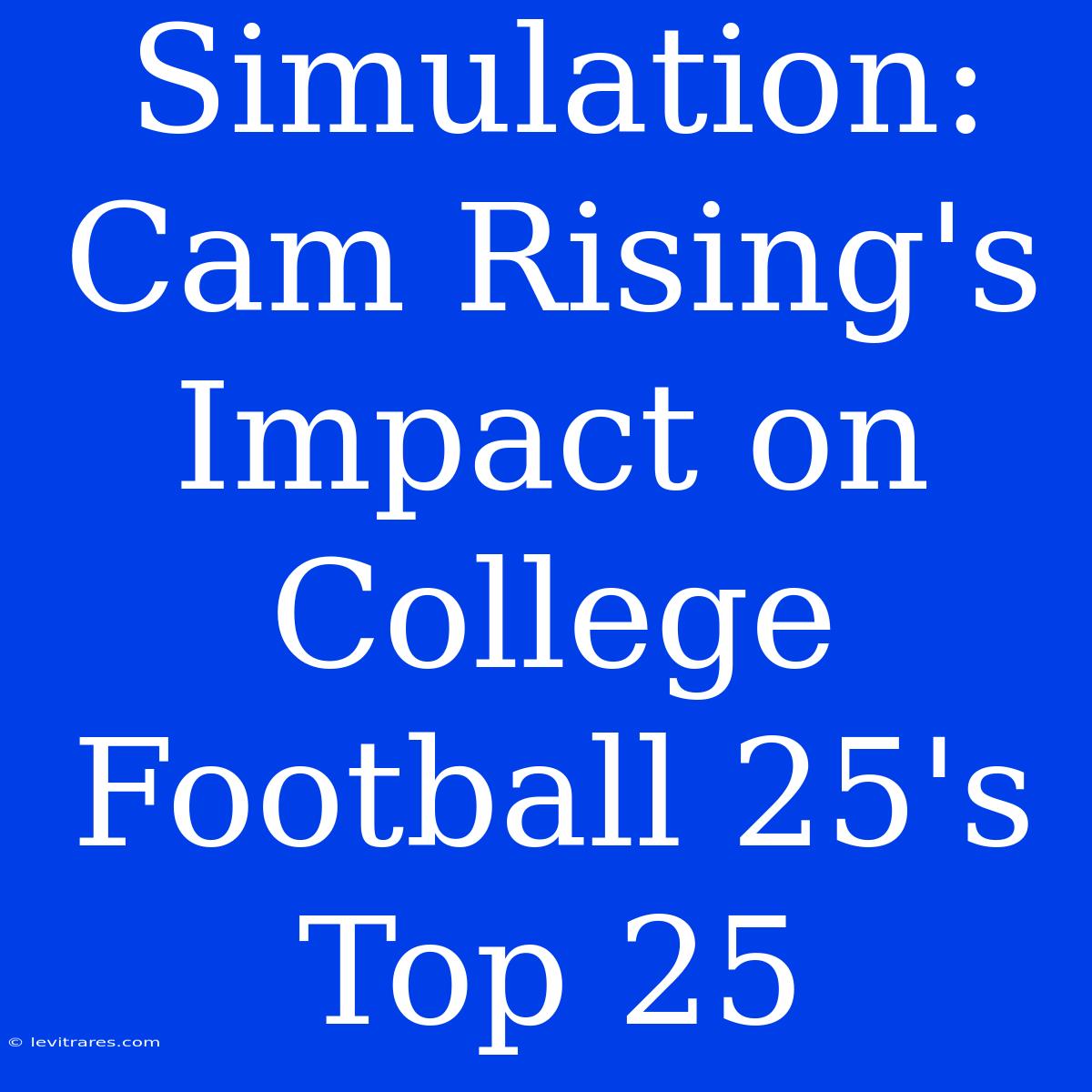 Simulation: Cam Rising's Impact On College Football 25's Top 25