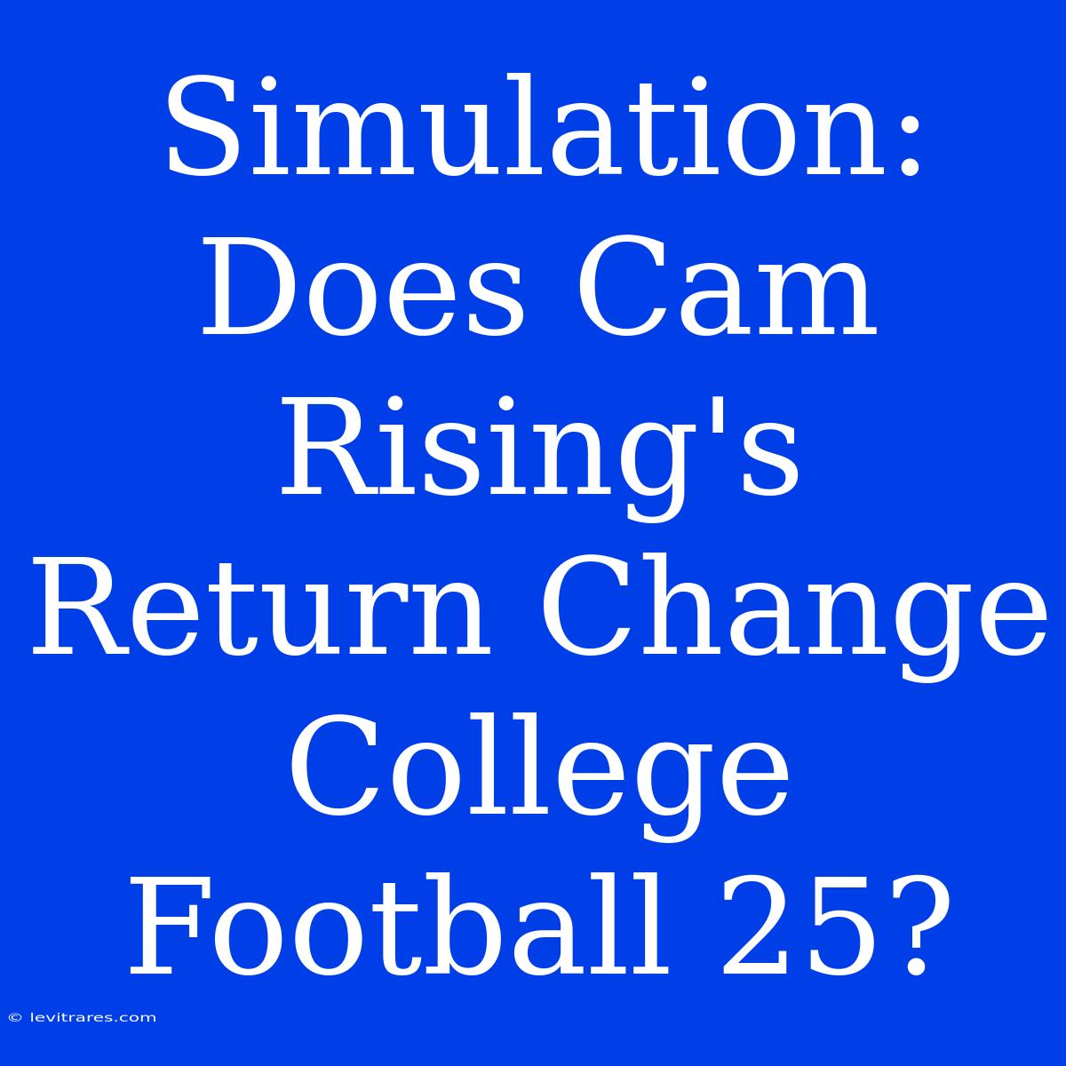 Simulation: Does Cam Rising's Return Change College Football 25?