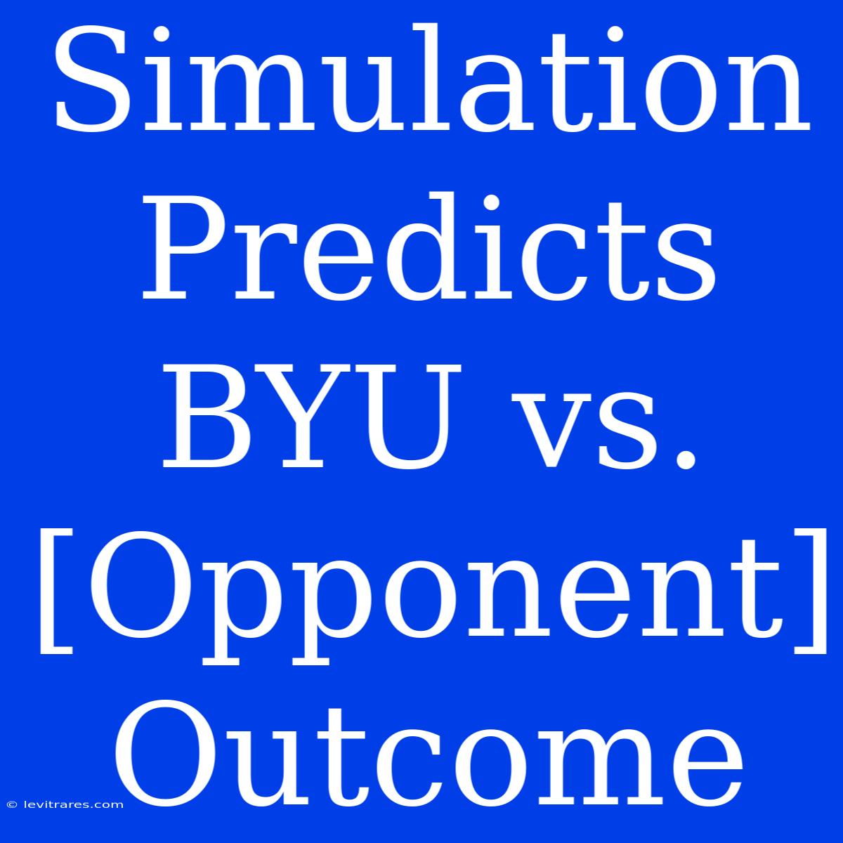 Simulation Predicts BYU Vs. [Opponent] Outcome