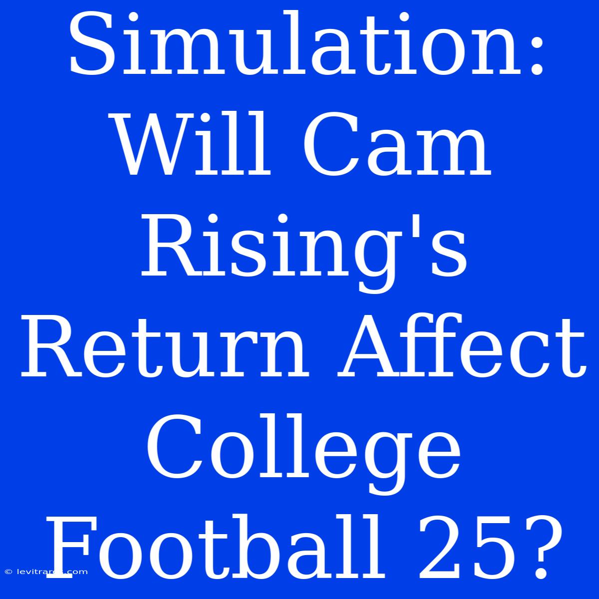 Simulation: Will Cam Rising's Return Affect College Football 25?