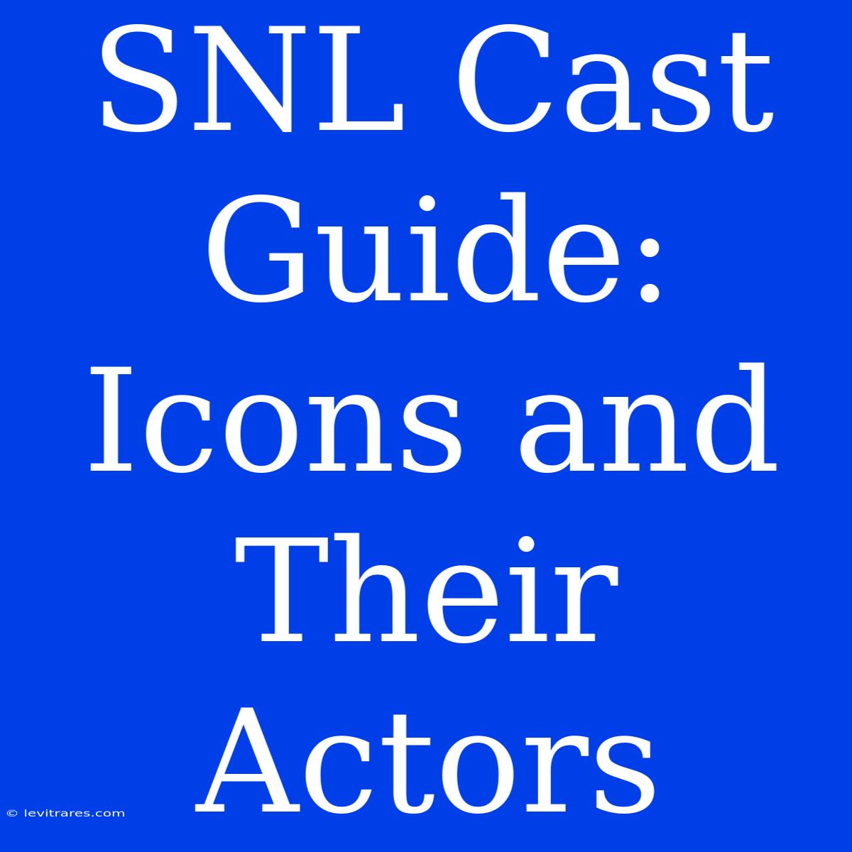 SNL Cast Guide: Icons And Their Actors