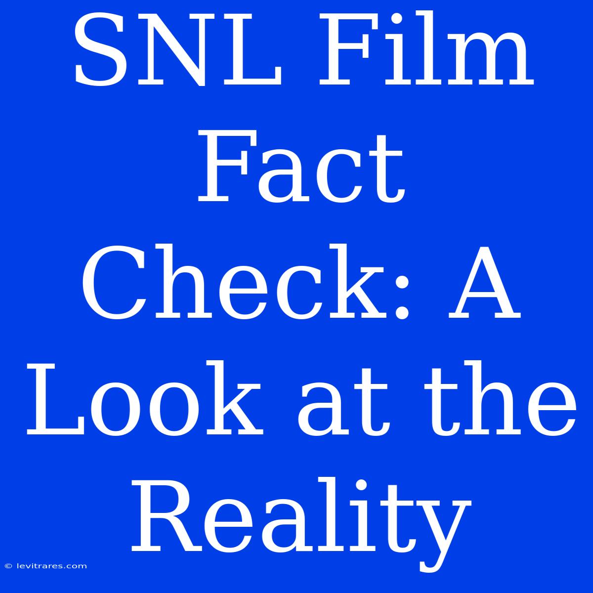 SNL Film Fact Check: A Look At The Reality