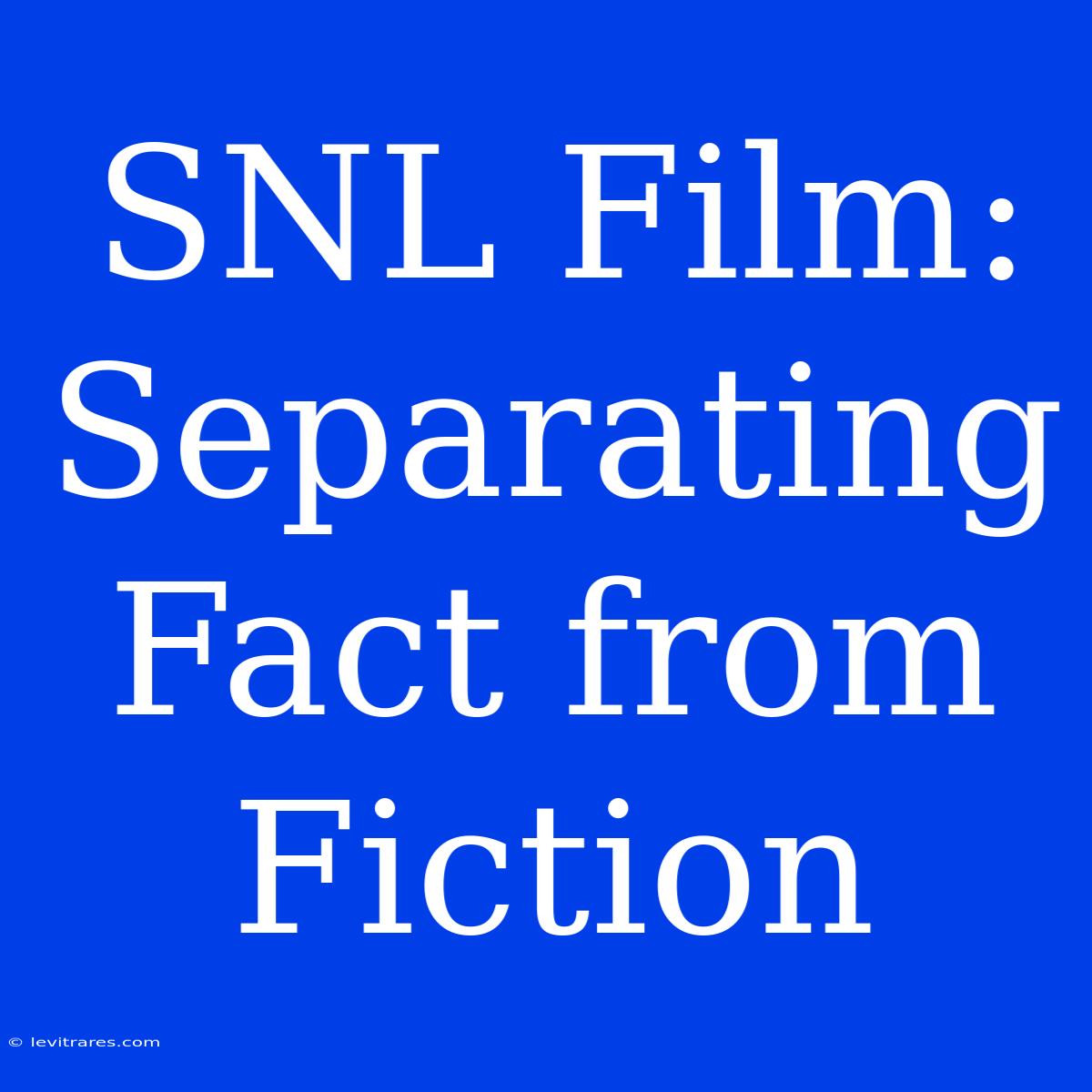 SNL Film: Separating Fact From Fiction