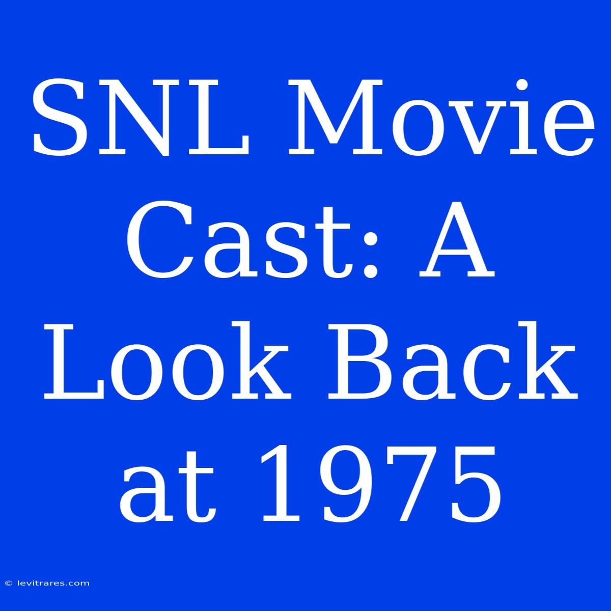 SNL Movie Cast: A Look Back At 1975