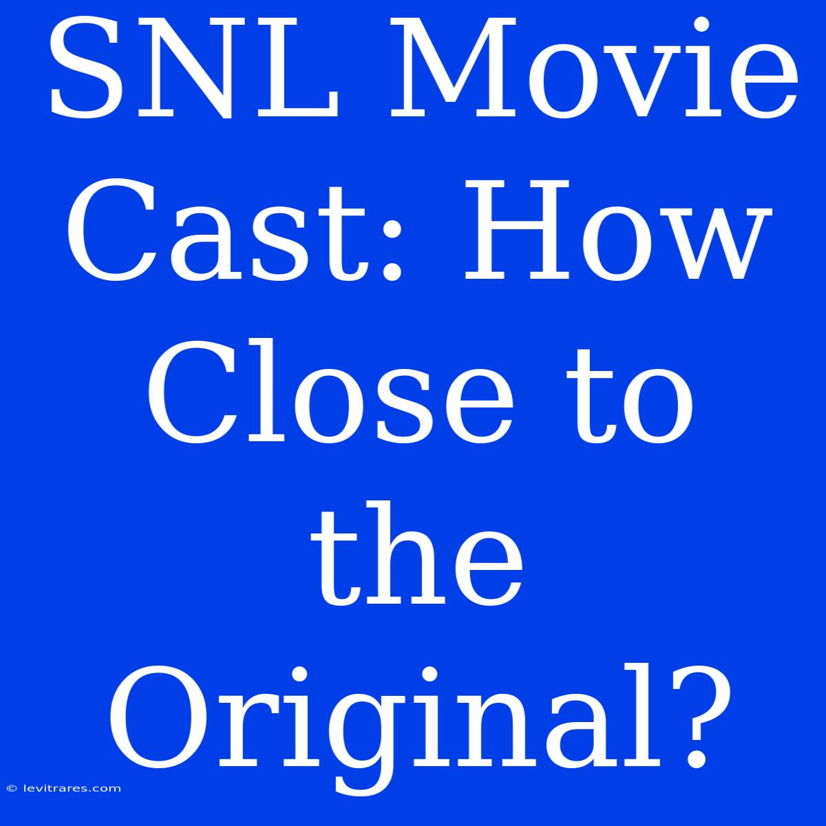 SNL Movie Cast: How Close To The Original?