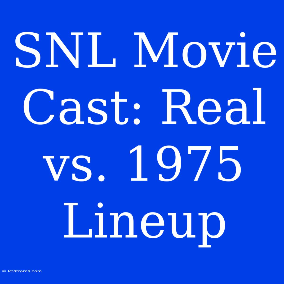 SNL Movie Cast: Real Vs. 1975 Lineup