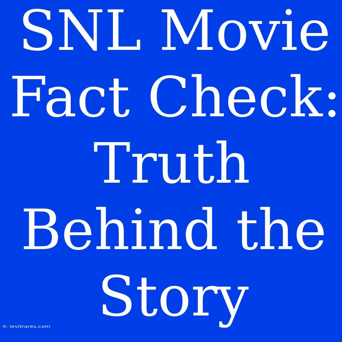 SNL Movie Fact Check: Truth Behind The Story