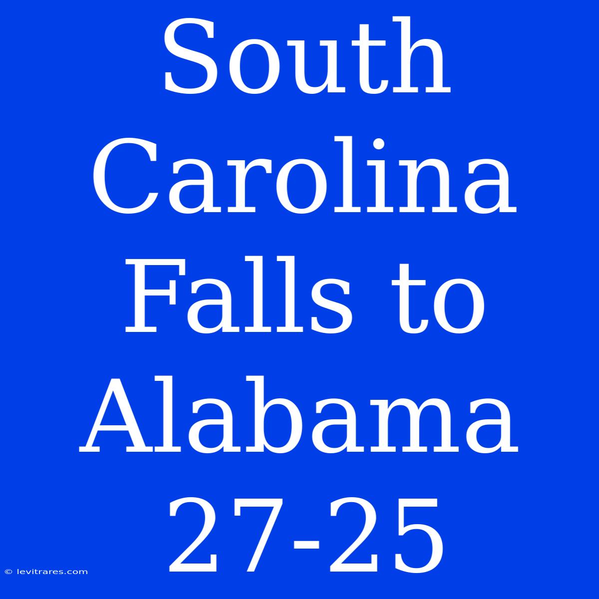 South Carolina Falls To Alabama 27-25