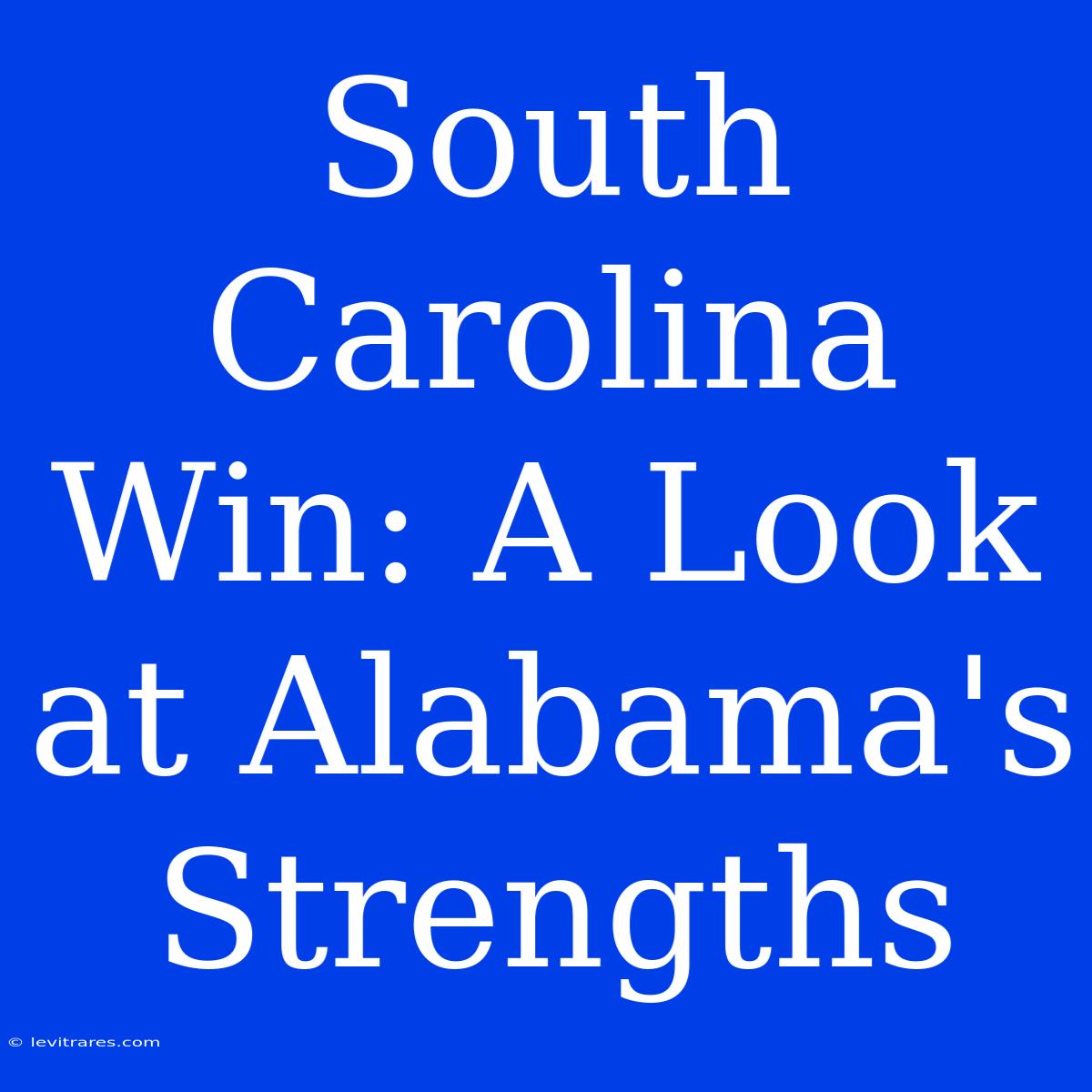 South Carolina Win: A Look At Alabama's Strengths