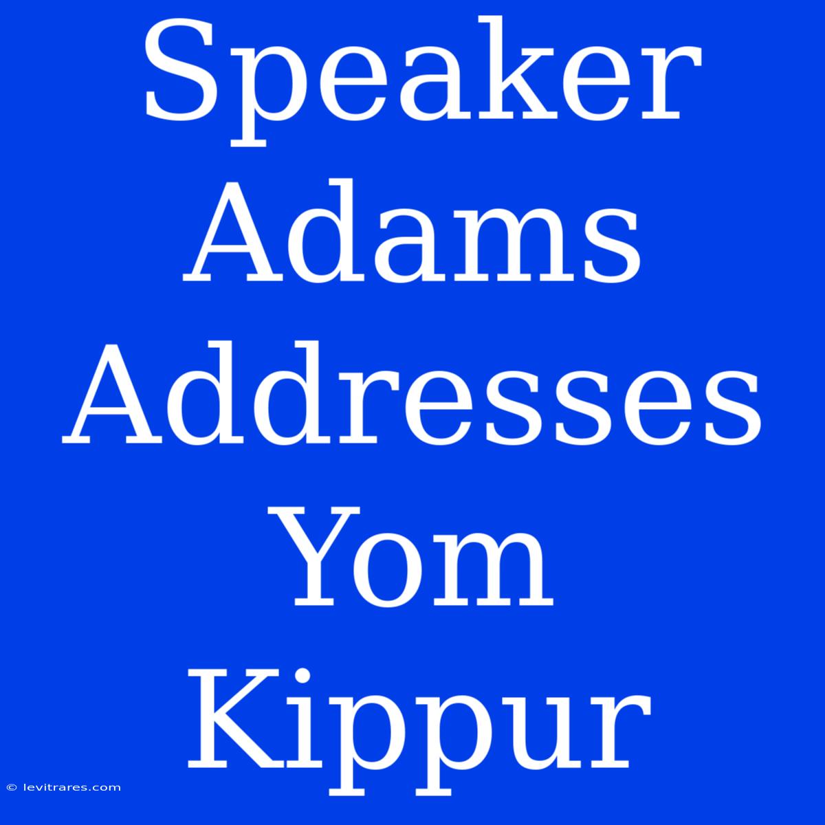 Speaker Adams Addresses Yom Kippur