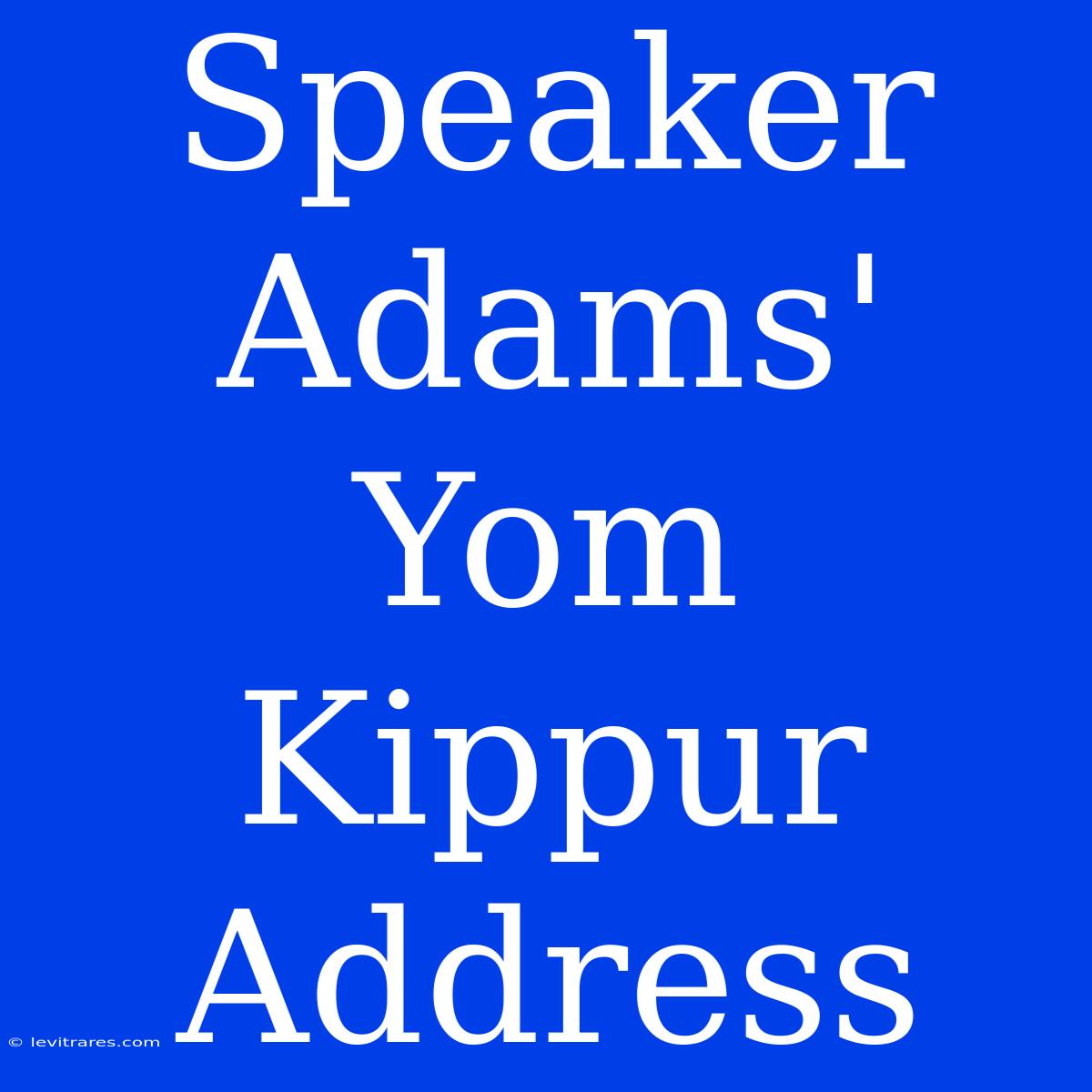 Speaker Adams' Yom Kippur Address