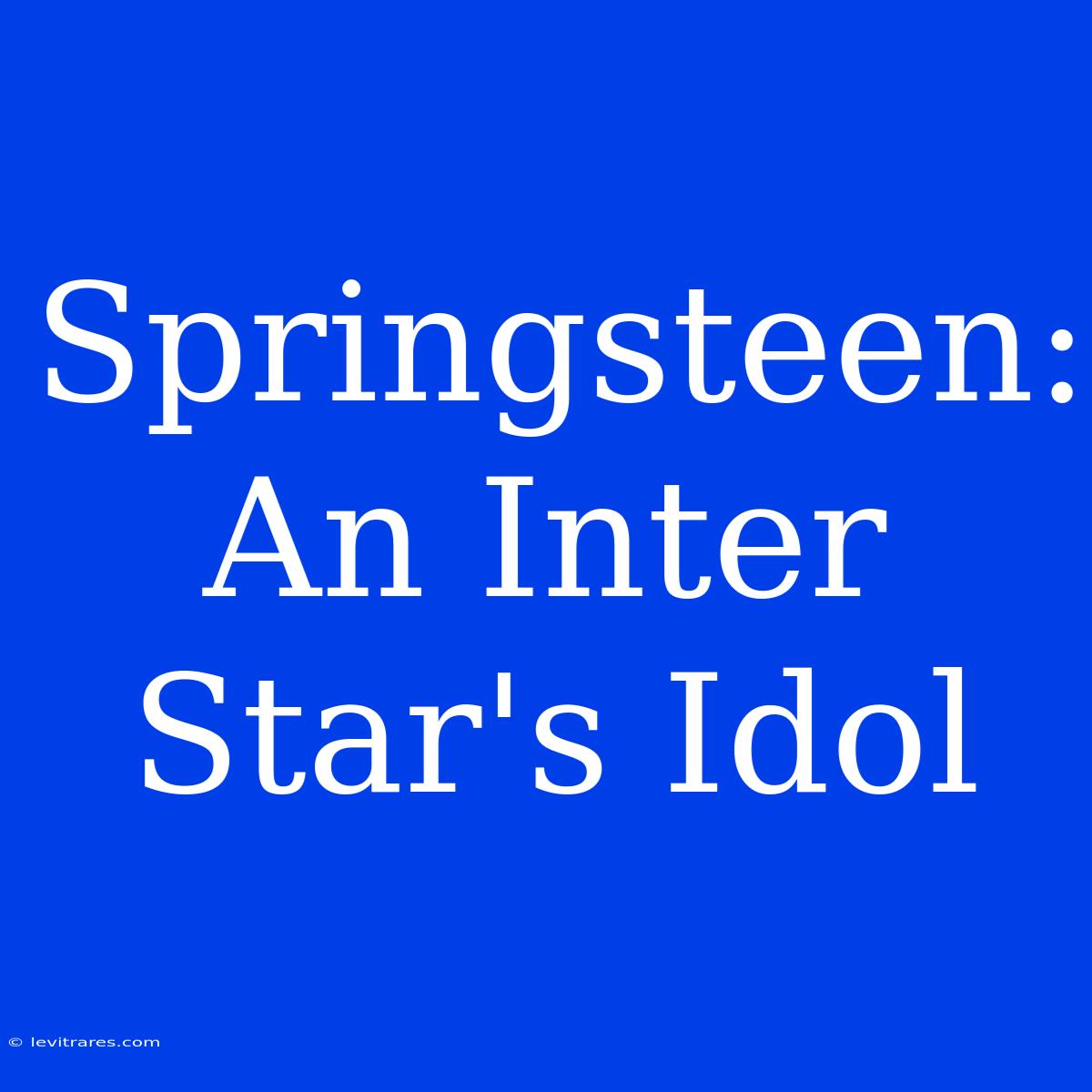 Springsteen: An Inter Star's Idol 