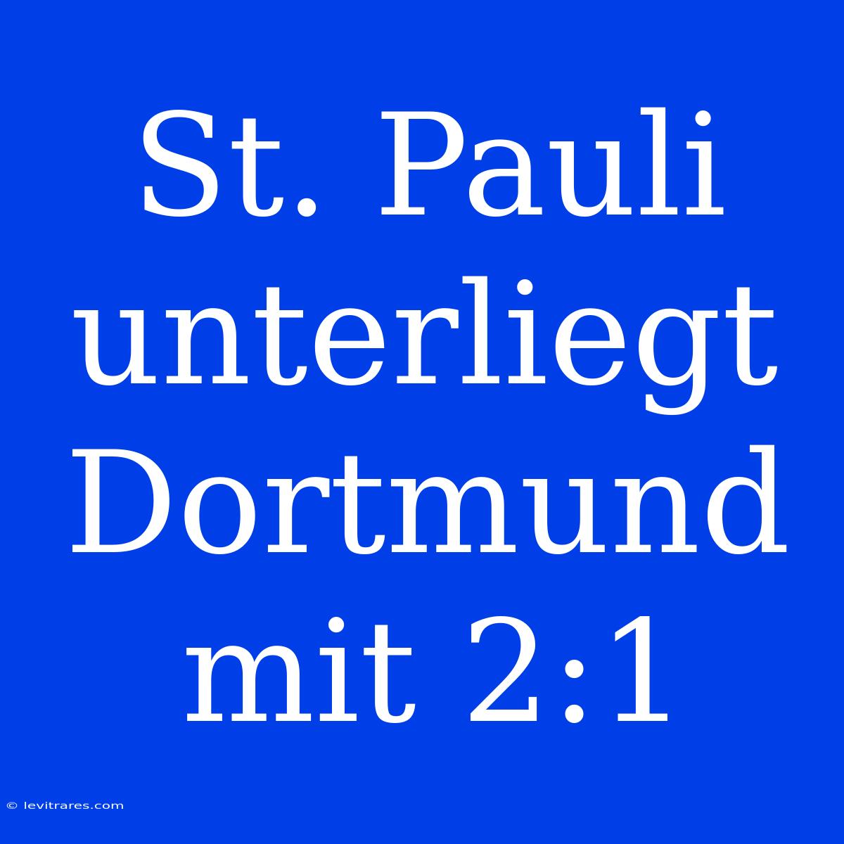 St. Pauli Unterliegt Dortmund Mit 2:1