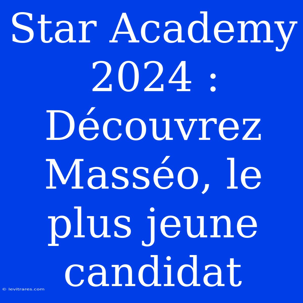 Star Academy 2024 : Découvrez Masséo, Le Plus Jeune Candidat