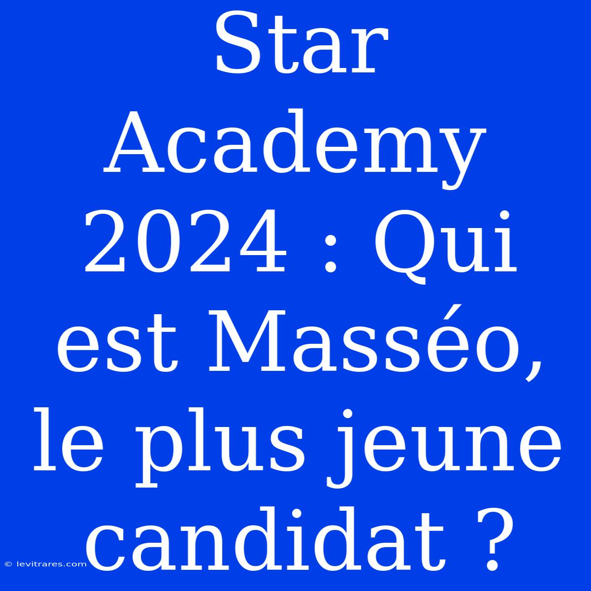 Star Academy 2024 : Qui Est Masséo, Le Plus Jeune Candidat ?