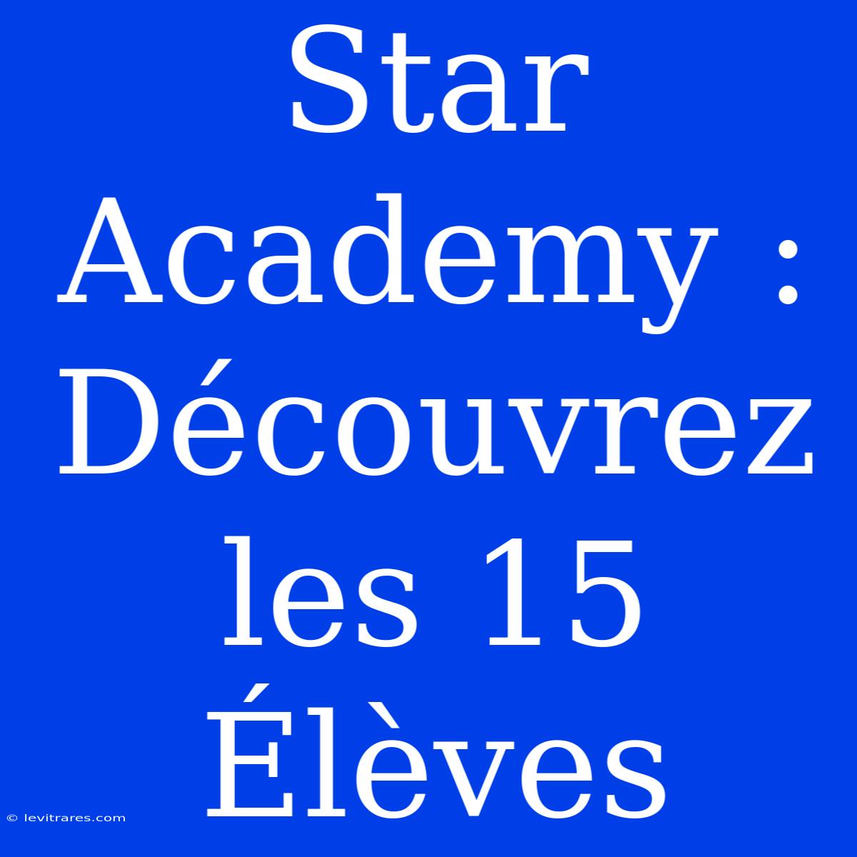 Star Academy : Découvrez Les 15 Élèves