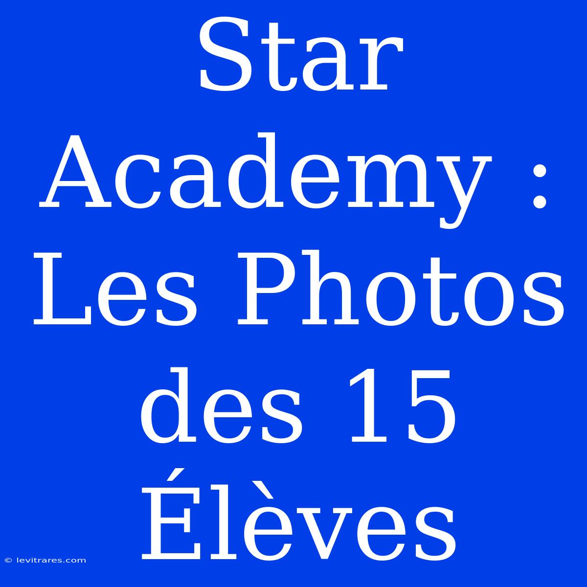 Star Academy : Les Photos Des 15 Élèves