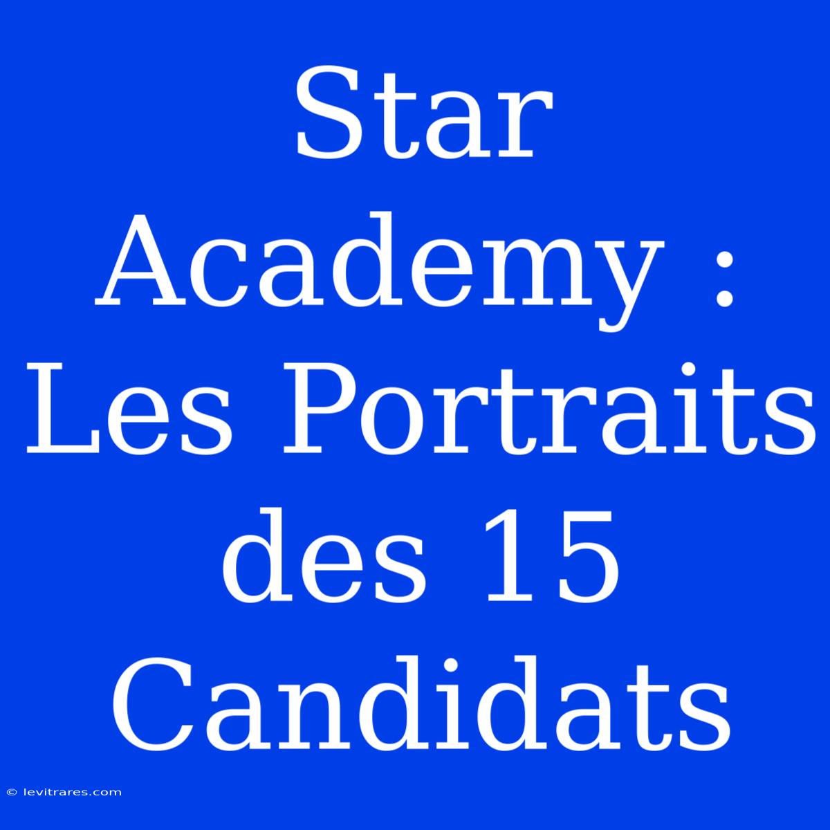 Star Academy : Les Portraits Des 15 Candidats