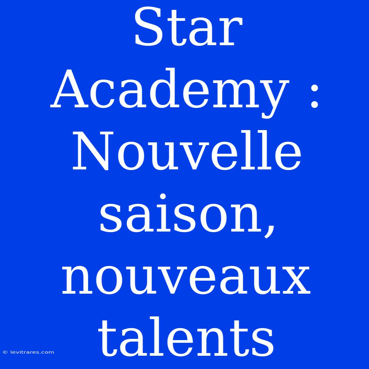 Star Academy : Nouvelle Saison, Nouveaux Talents