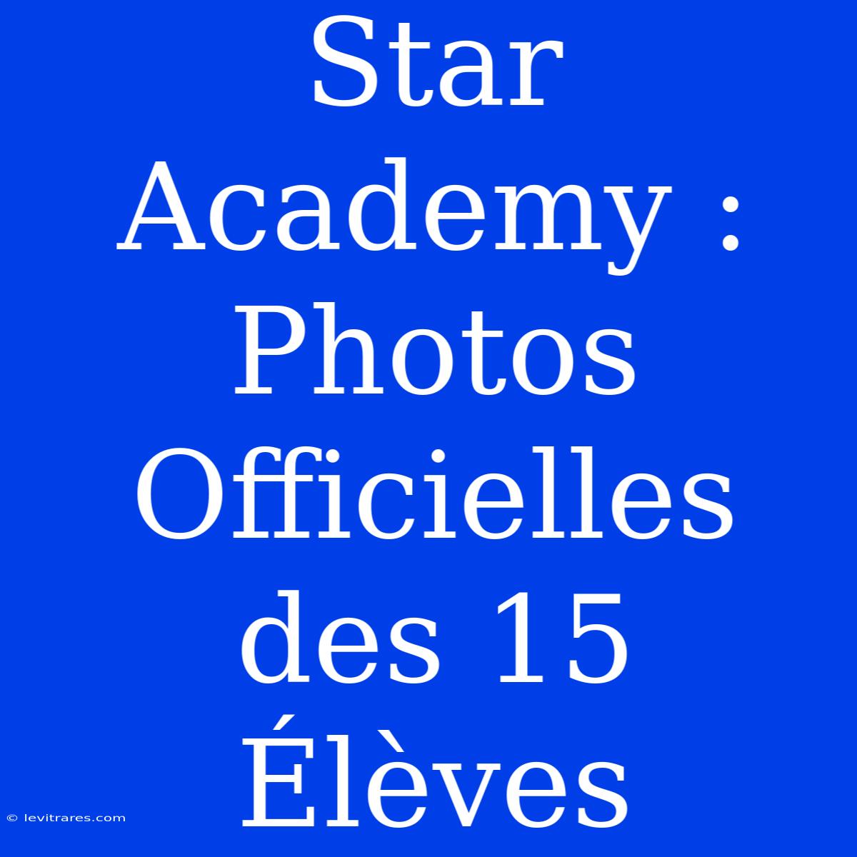 Star Academy : Photos Officielles Des 15 Élèves