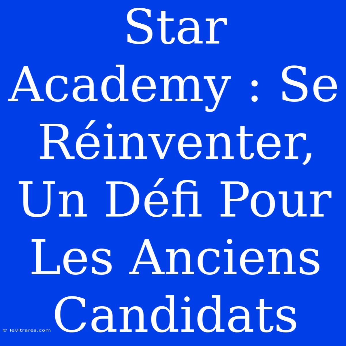 Star Academy : Se Réinventer, Un Défi Pour Les Anciens Candidats