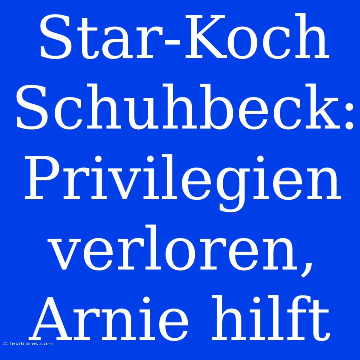 Star-Koch Schuhbeck: Privilegien Verloren, Arnie Hilft