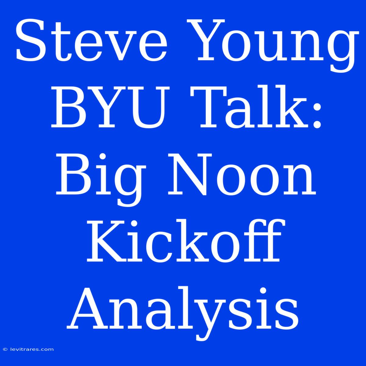 Steve Young BYU Talk: Big Noon Kickoff Analysis