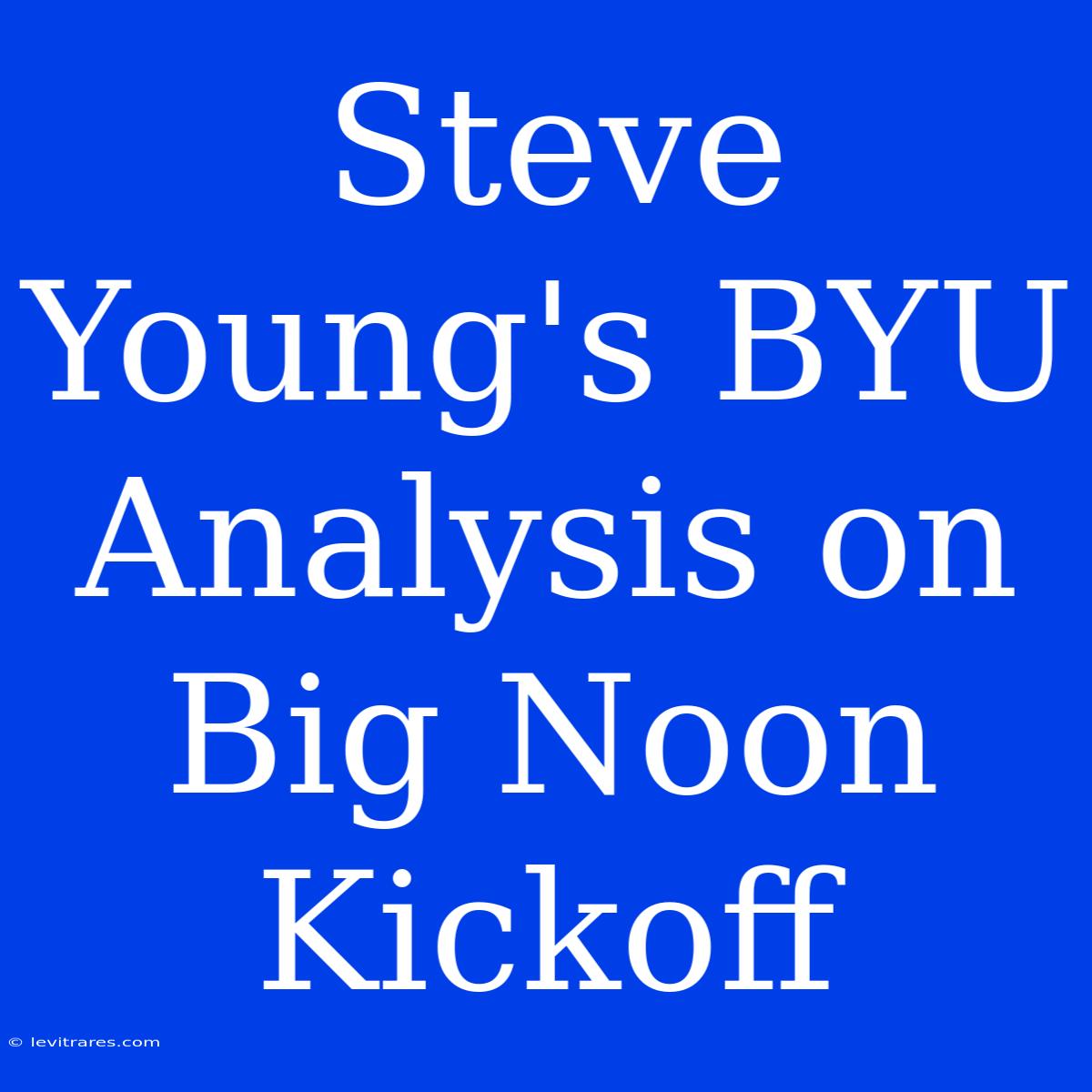 Steve Young's BYU Analysis On Big Noon Kickoff