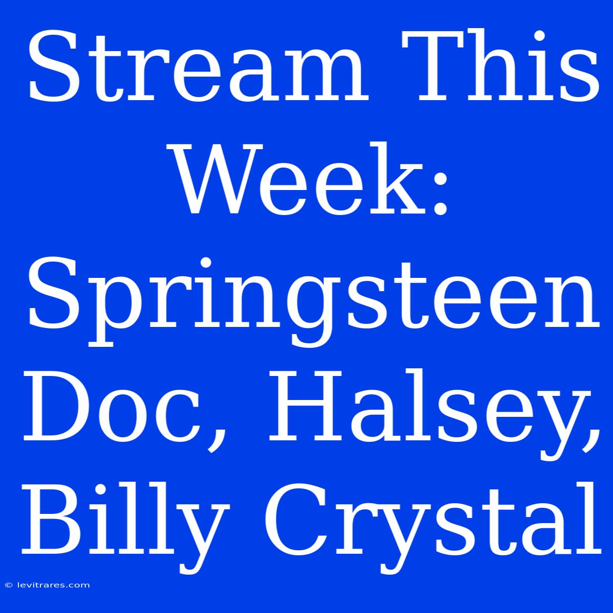 Stream This Week: Springsteen Doc, Halsey, Billy Crystal