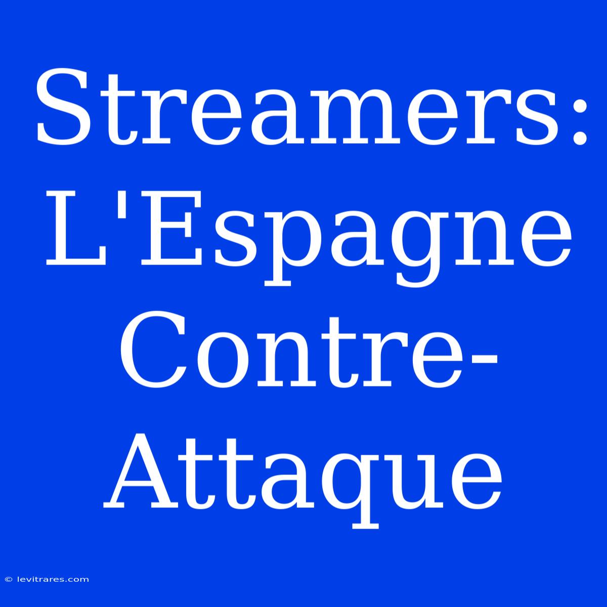 Streamers: L'Espagne Contre-Attaque