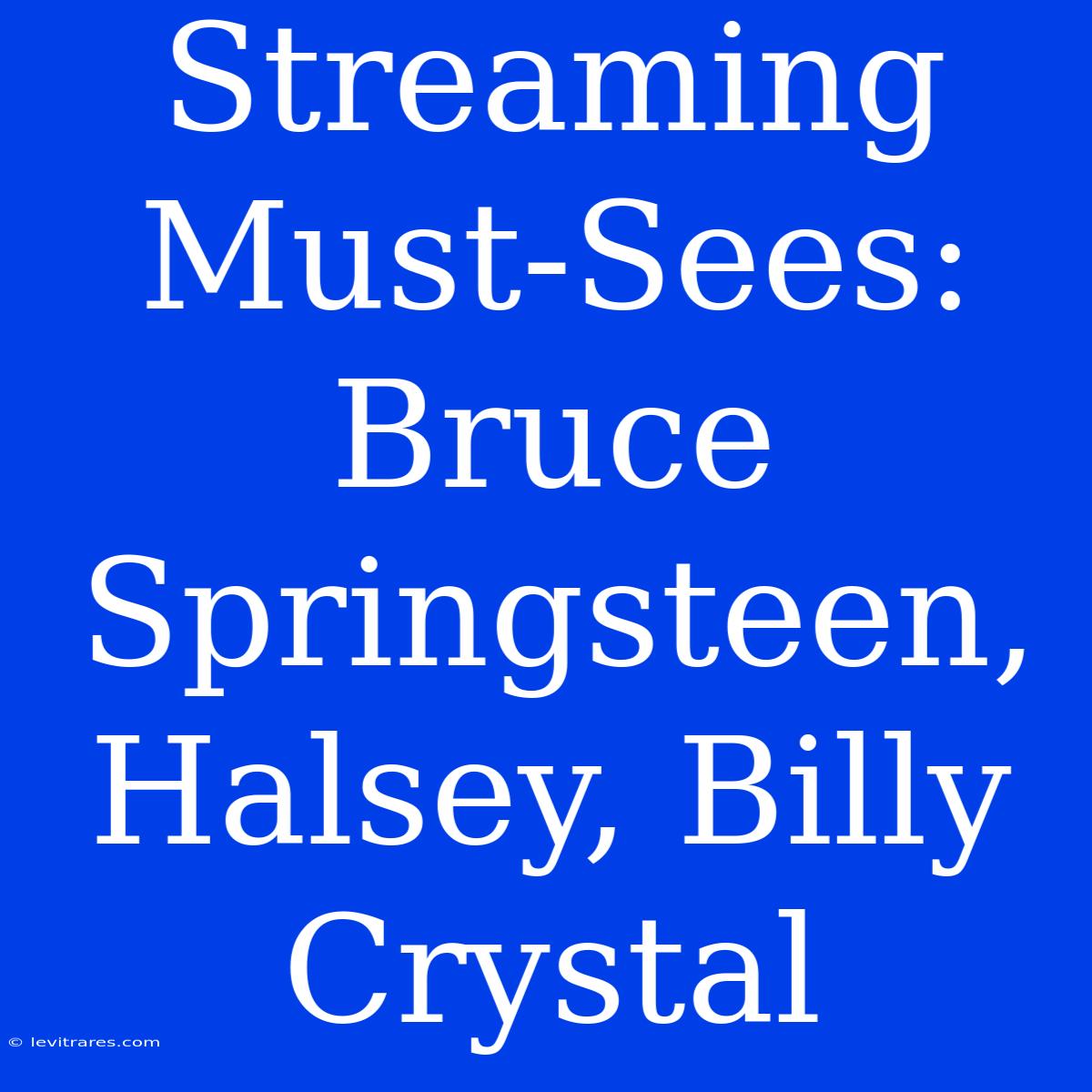 Streaming Must-Sees: Bruce Springsteen, Halsey, Billy Crystal