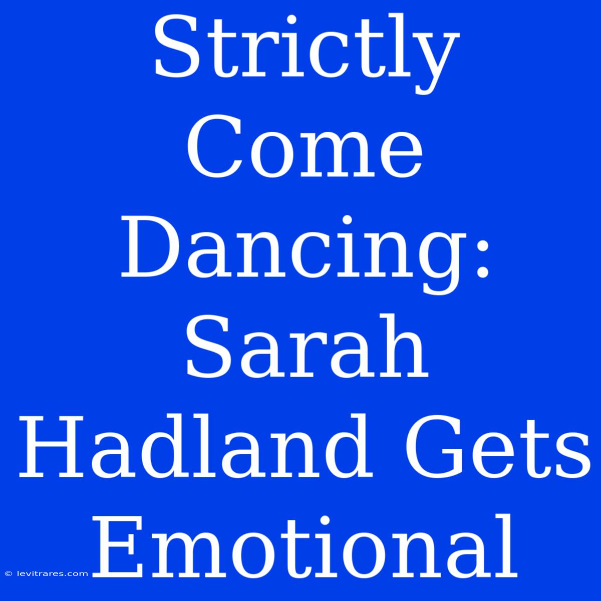 Strictly Come Dancing: Sarah Hadland Gets Emotional