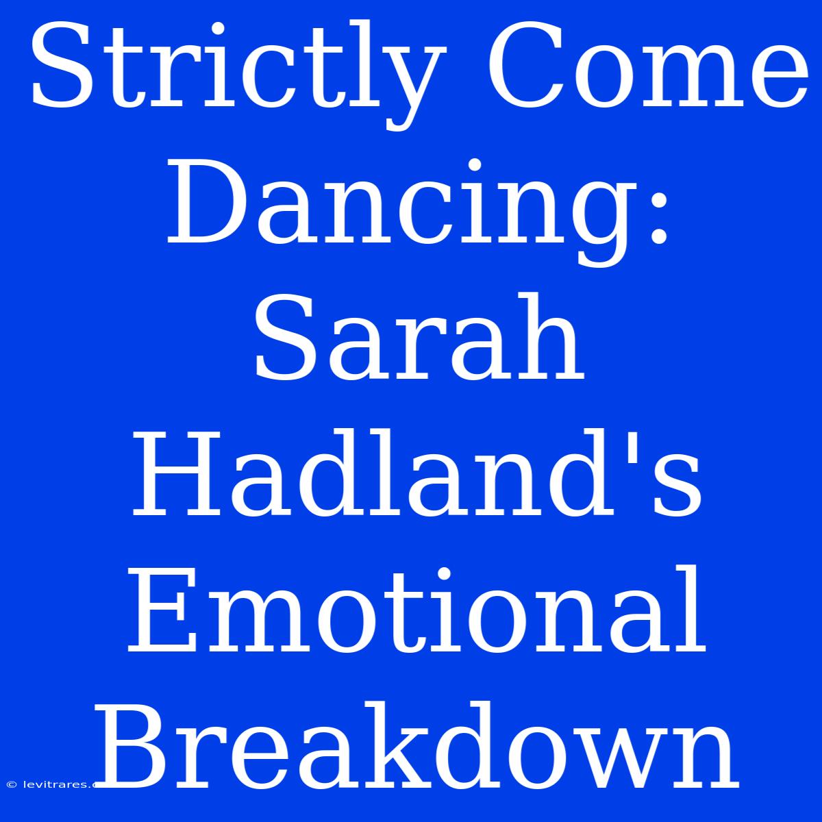 Strictly Come Dancing: Sarah Hadland's Emotional Breakdown 